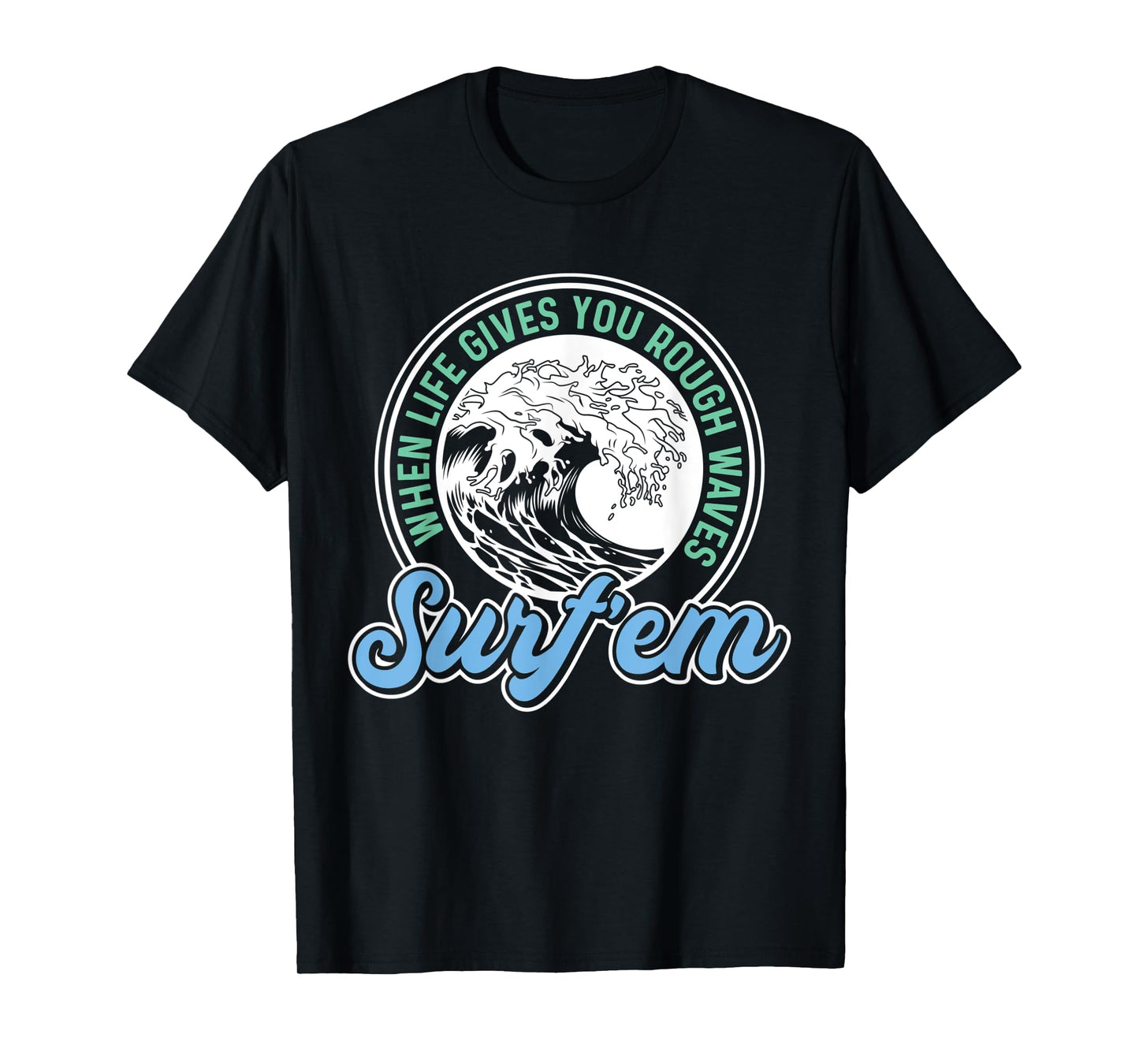 Surfing Pun - When Life Gives You Rough Waves Surf'em - Surf T-Shirt