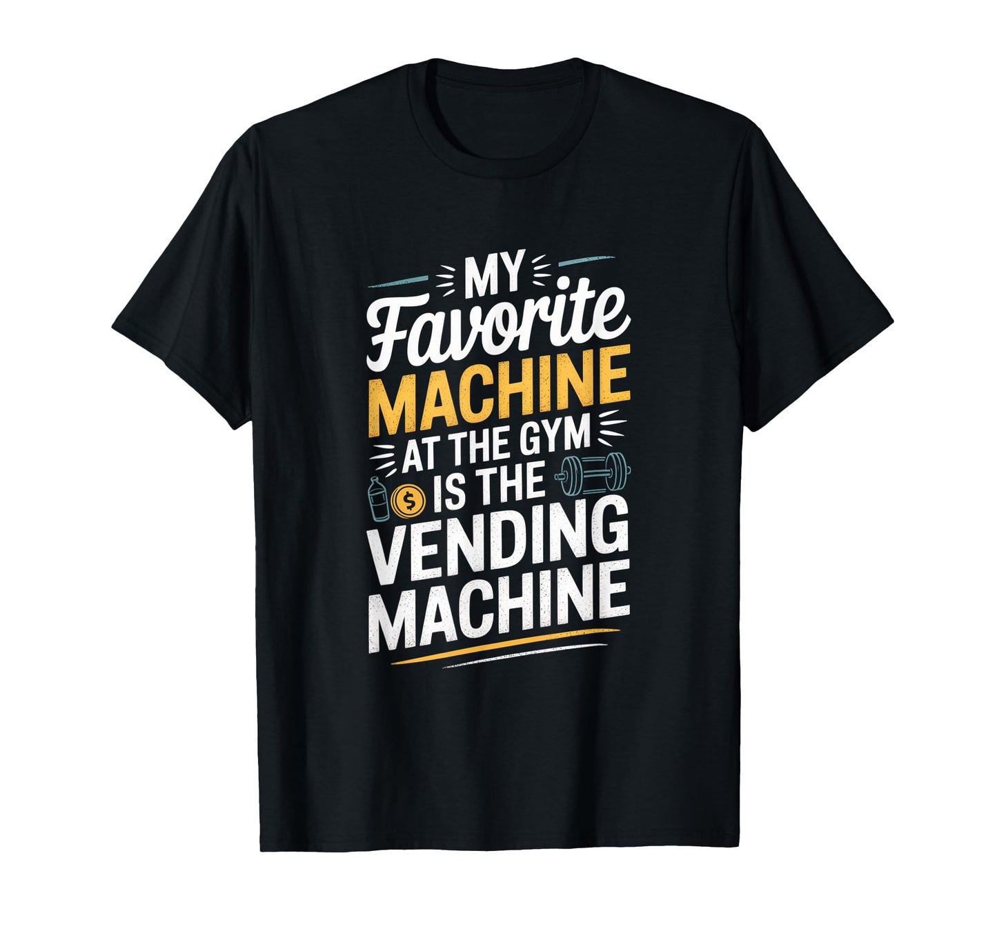 My Favorite Vending Machine Fitness Funny Gym Workout Men T-Shirt