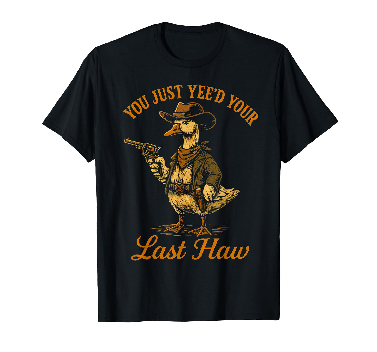 You Just Yee'd Your Last Haw Funny outlaw Cowboy Goose T-Shirt