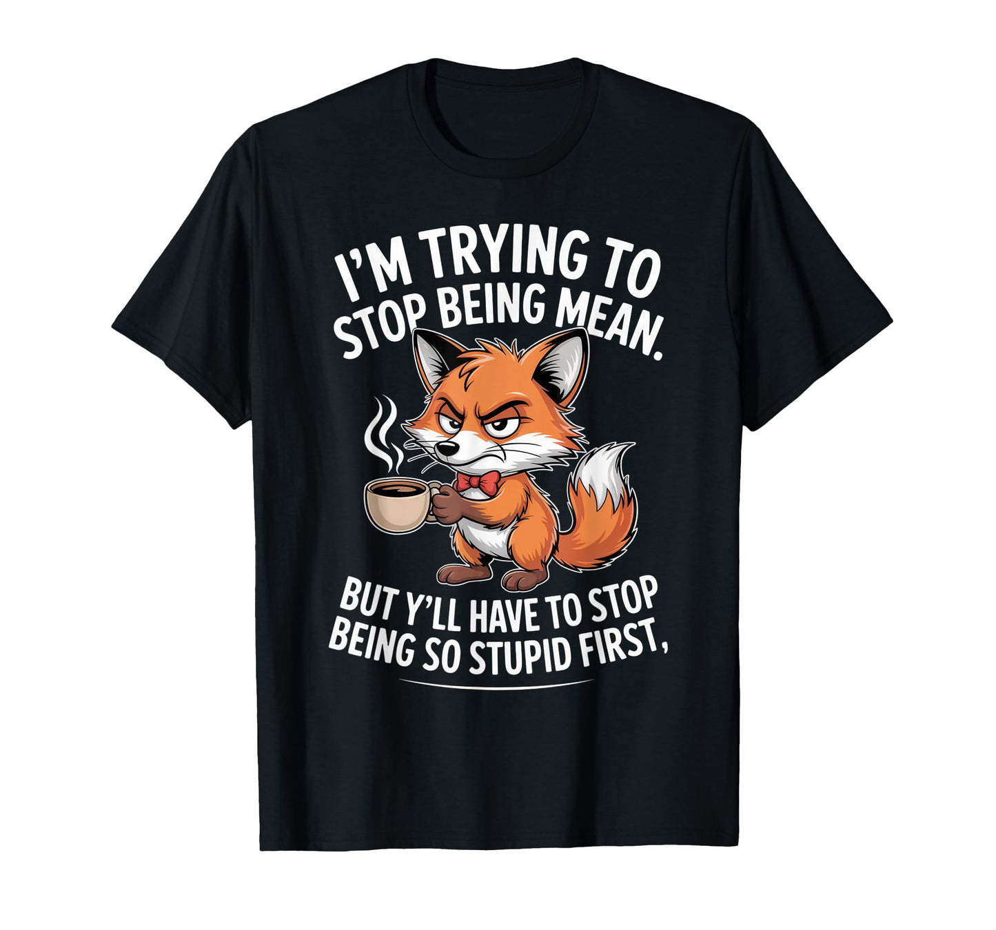 I'm Trying to Stop Being Mean Sarcastic Coffee Lover Humor T-Shirt