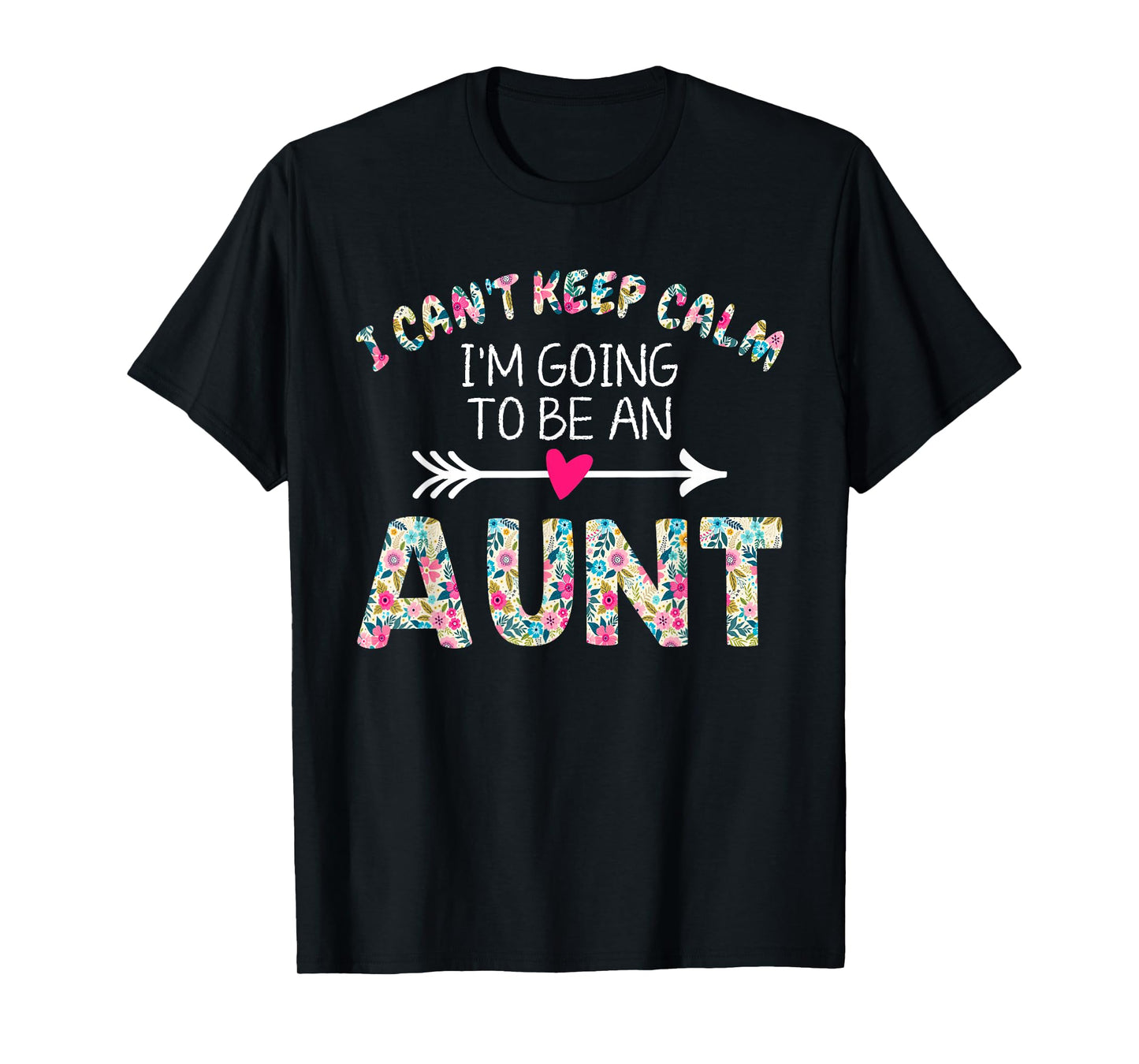 I Can't Keep Calm I'm Going To Be an Aunt T-Shirt
