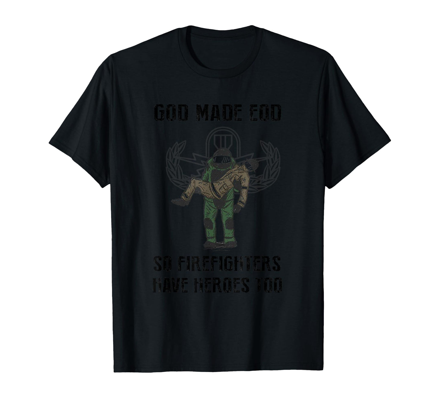Eod Tech God Make Eod So Firefighters Have Heroes Too T-Shirt