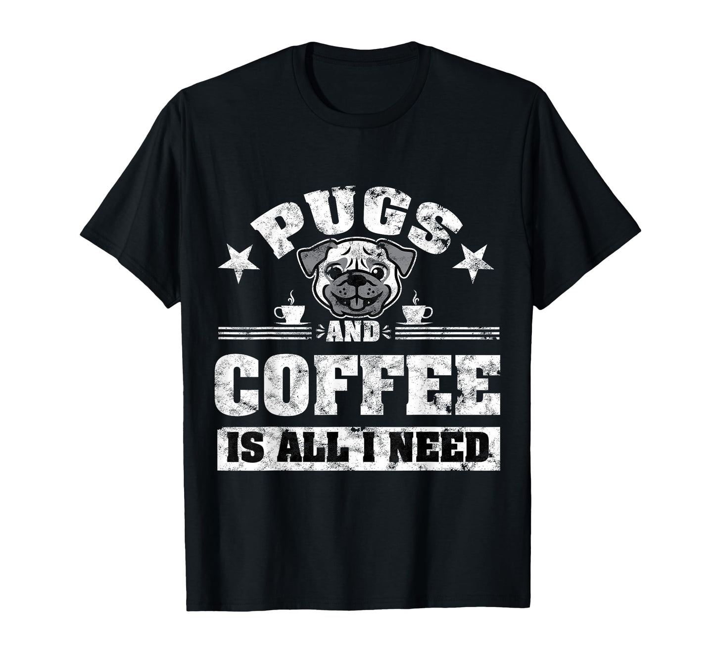 Pugs and Coffee is all i need Funny Pug Coffee T-Shirt