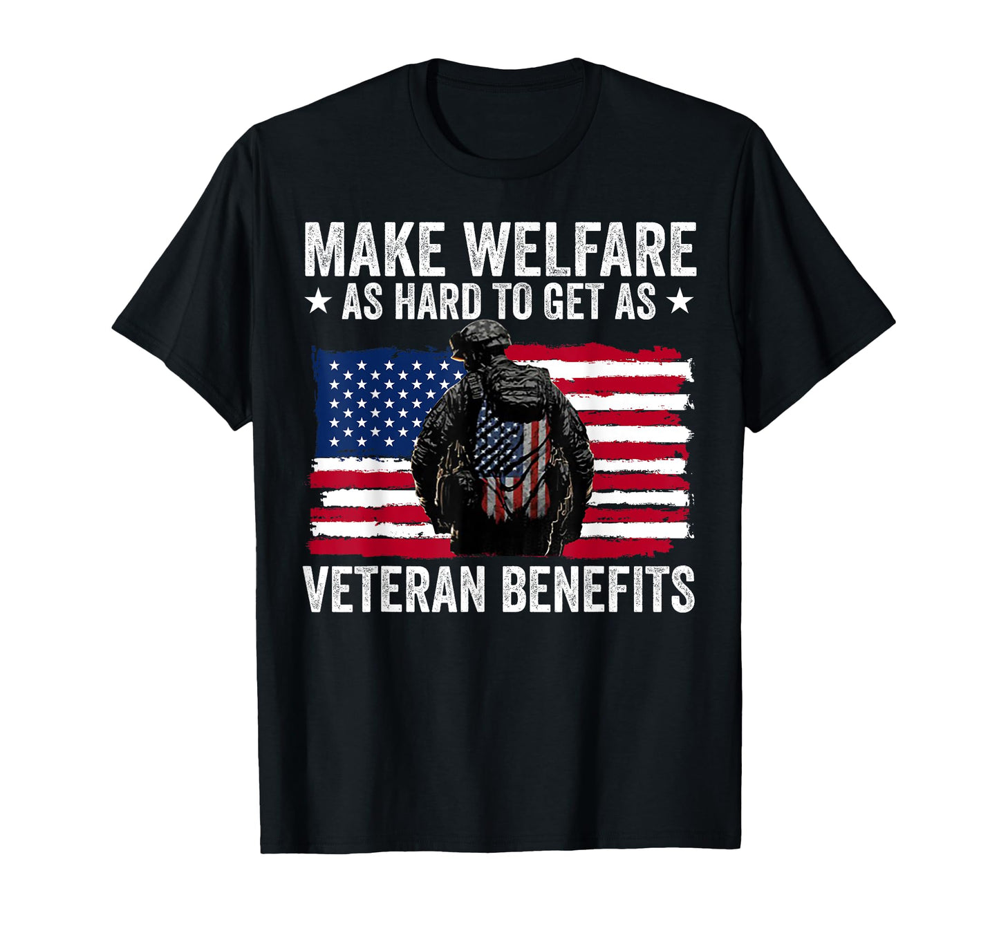 Make Welfare As Hard To Get As Veteran Benefits T-Shirt
