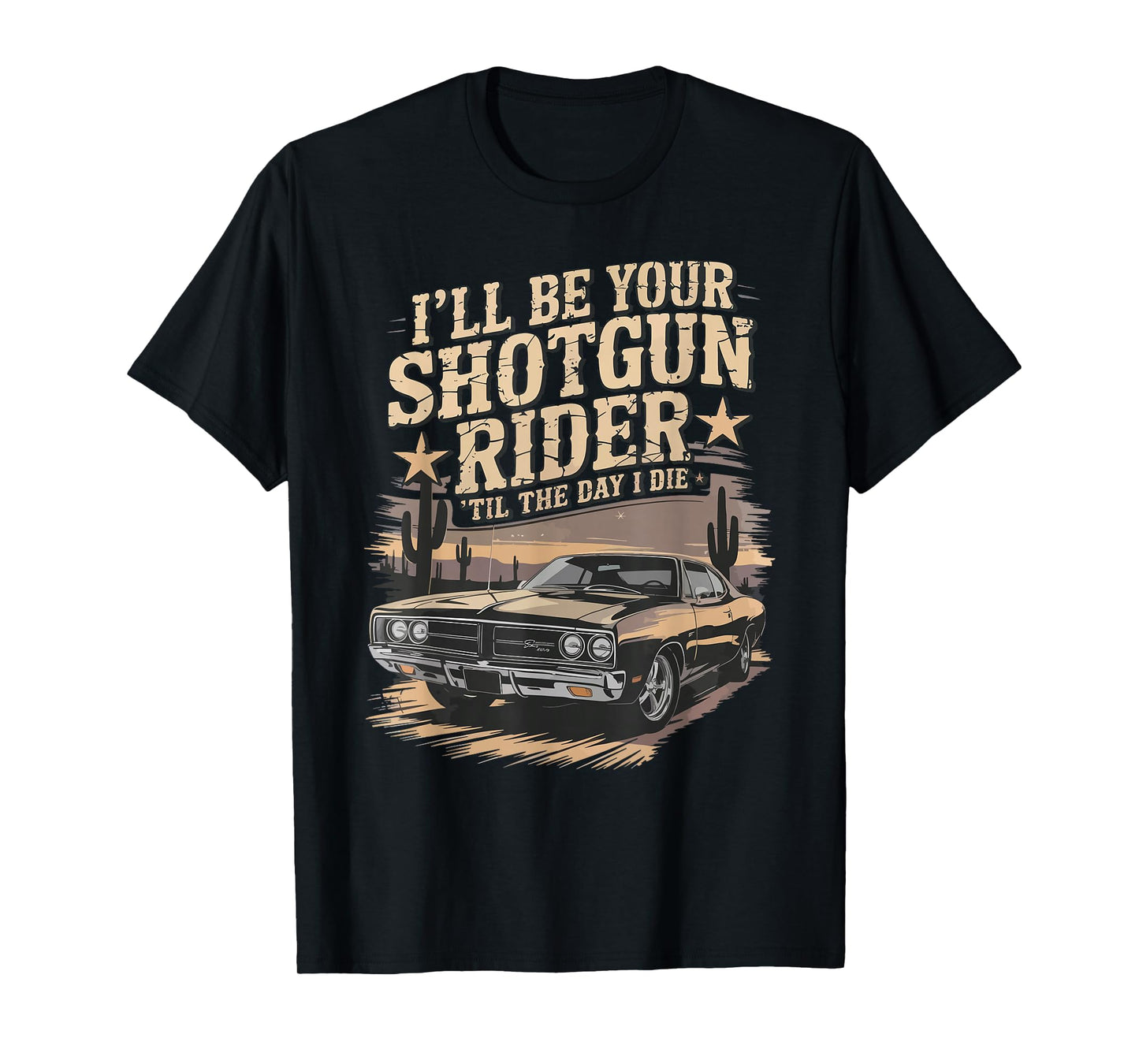 I'll Be Your Shotgun Rider Til The Day I Die Men Women T-Shirt