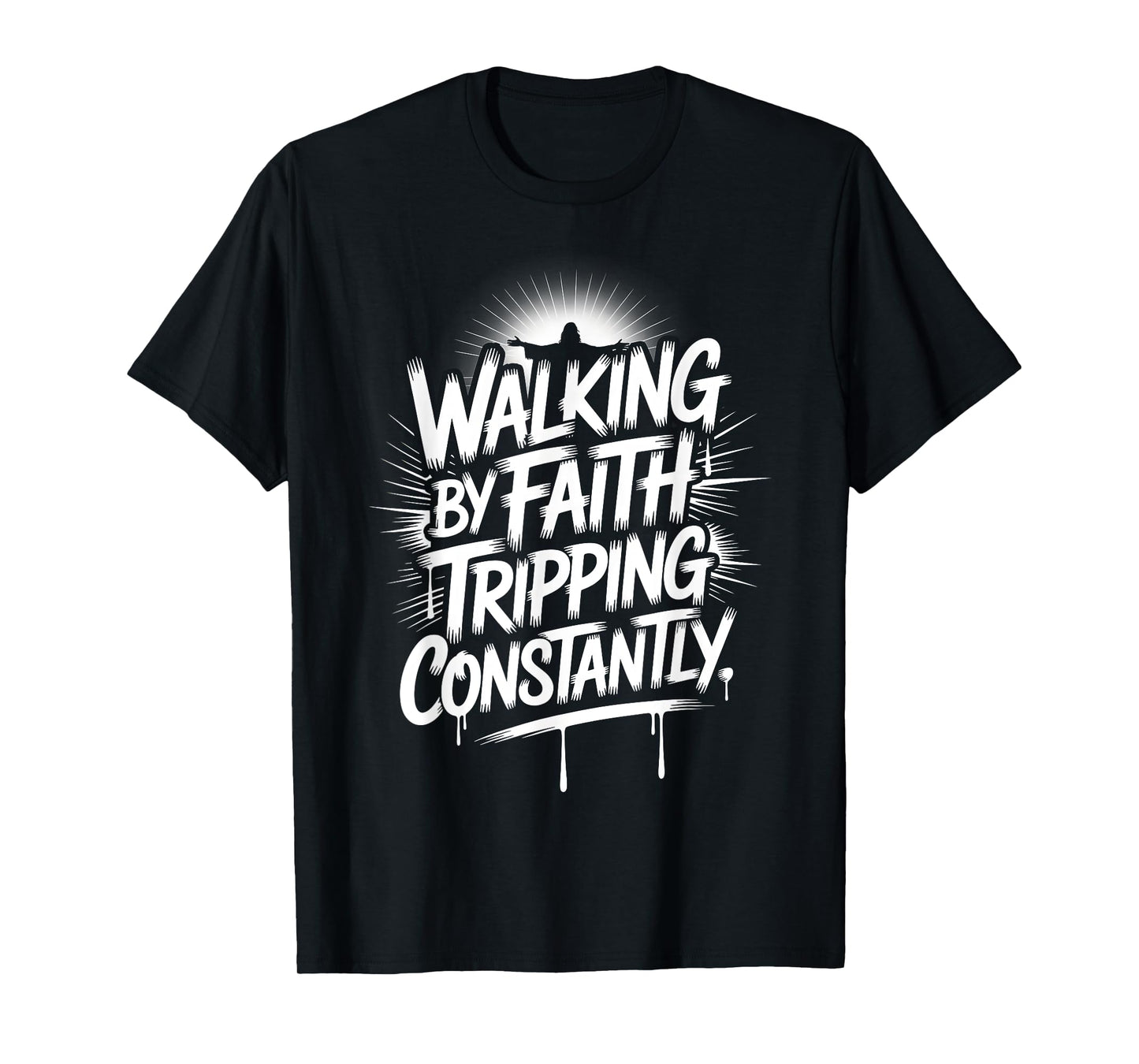 Walking By Faith Tripping Constantly Christian Bible Quotes T-Shirt