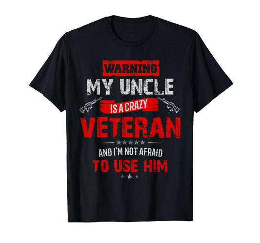 "Warning: My Uncle Is A Crazy Veteran" Veterans Day T-Shirt T-Shirt