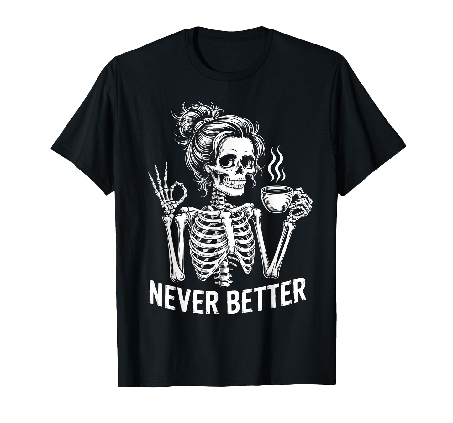 Skeleton Messy Bun Drinking Coffee Never Better For Women T-Shirt