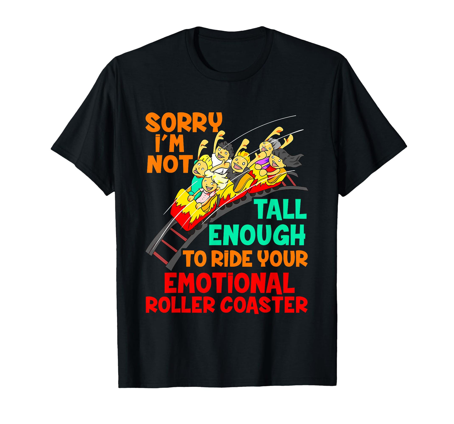 Sorry I'm Not Tall Enough To Ride Emotional Roller Coaster T-Shirt