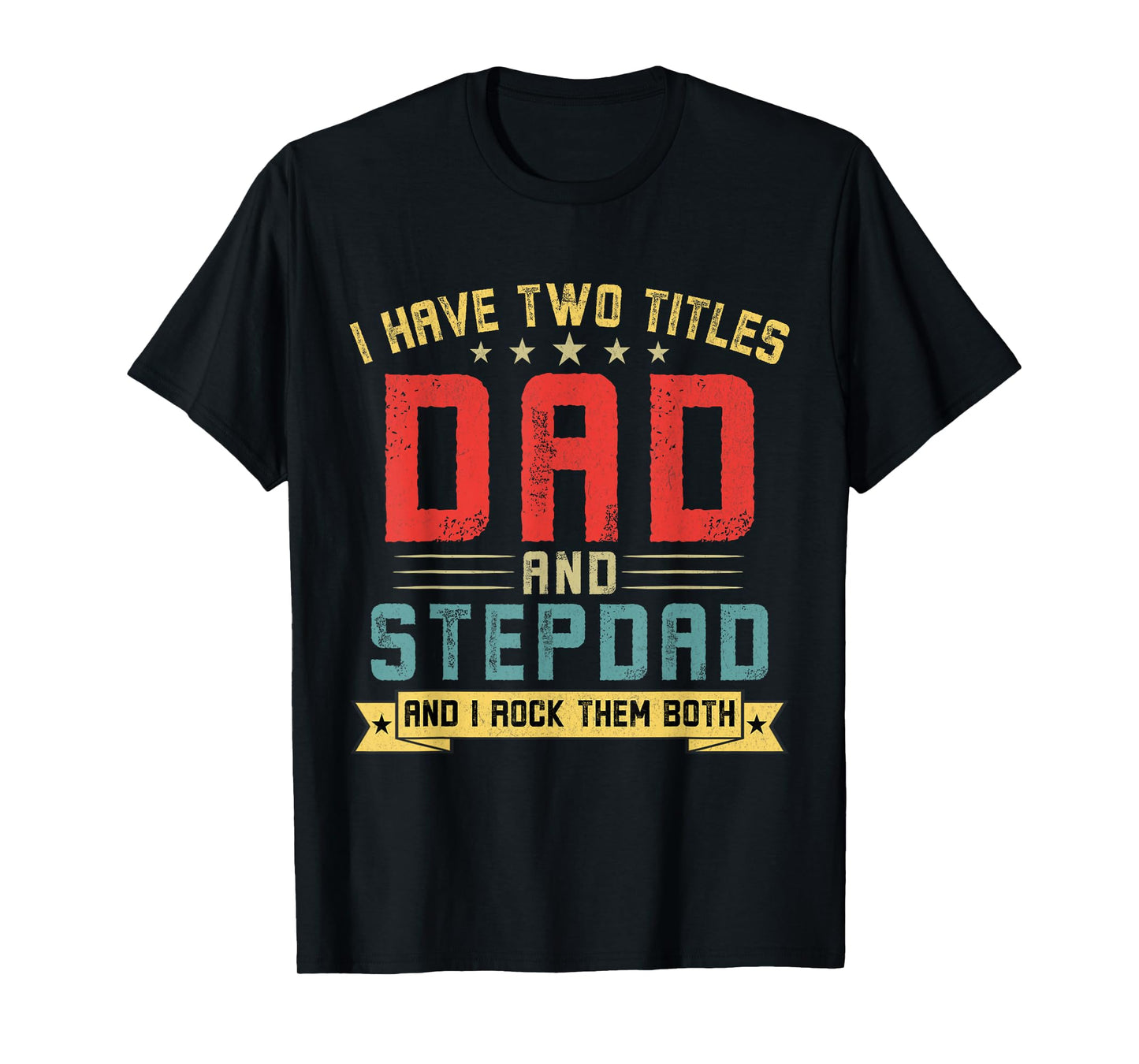 I Have Two Titles Dad And Stepdad Funny Stepdad Father's Day T-Shirt