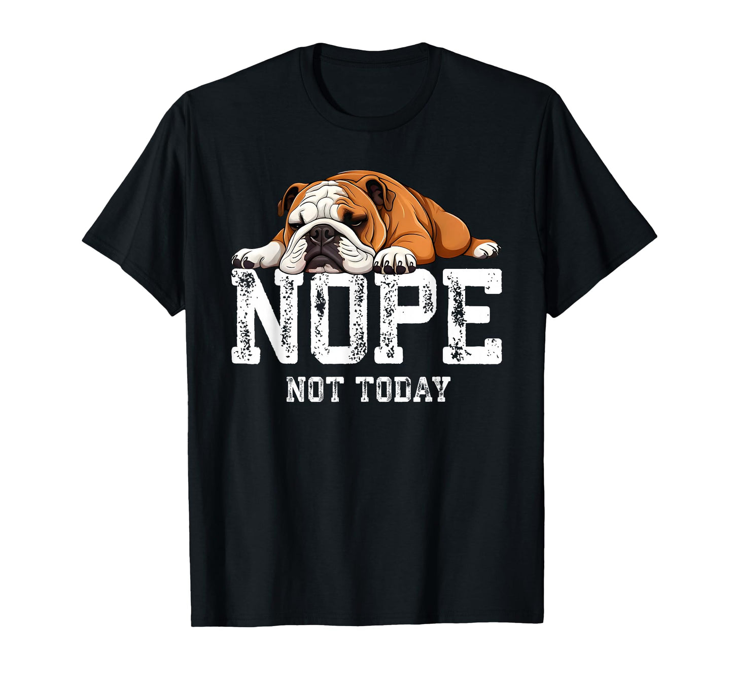 Nope Not Today Funny Lazy English Bulldog T-Shirt