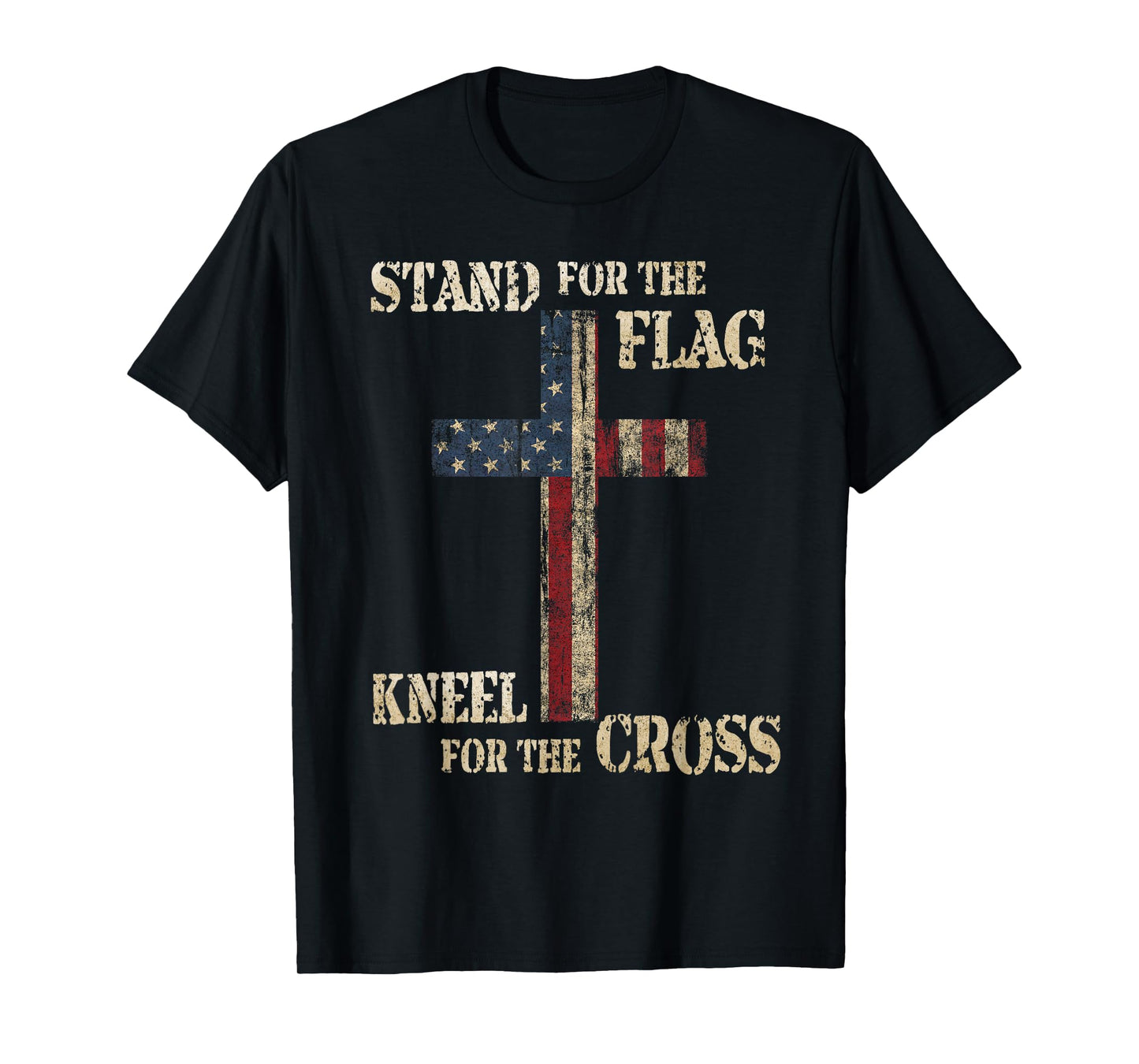 STAND FOR THE FLAG KNEEL FOR THE CROSS - Faith US Patriotic T-Shirt
