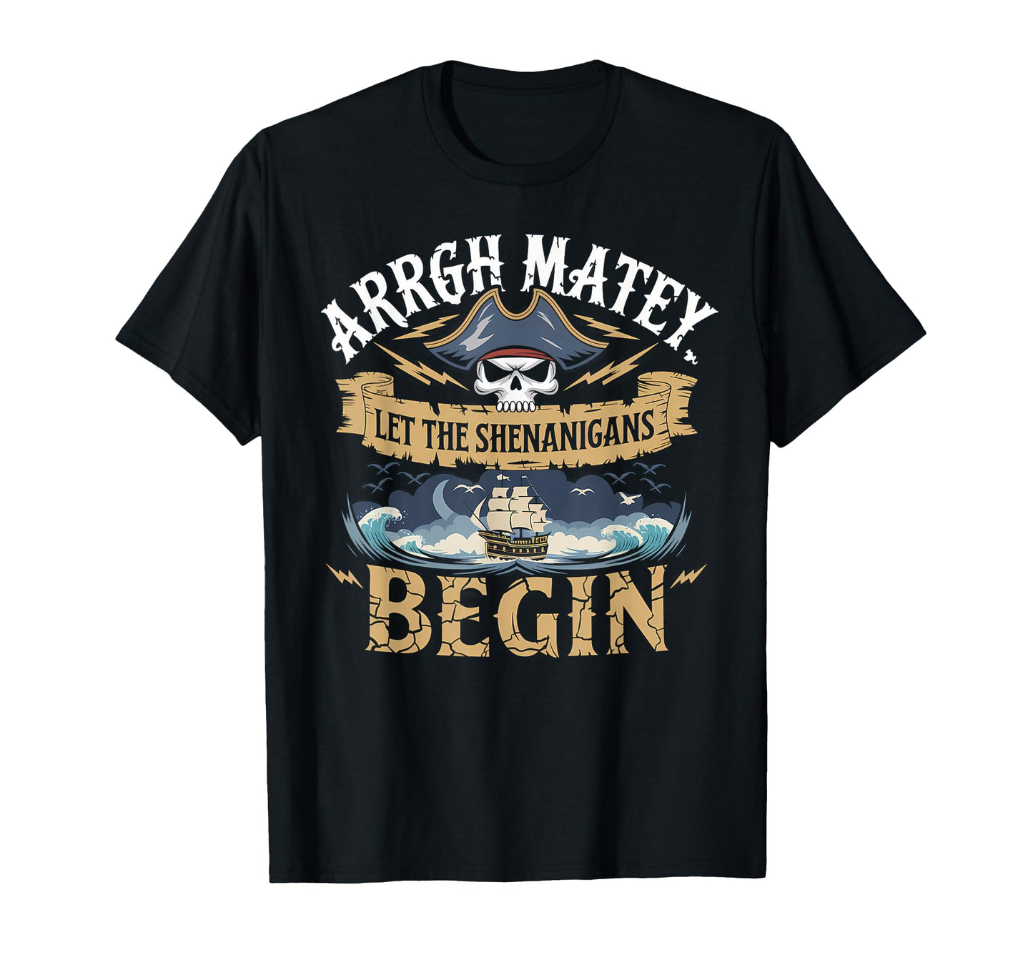 ARRGH Matey Pirate Time Let The Shenanigans Begin skul Gifts T-Shirt