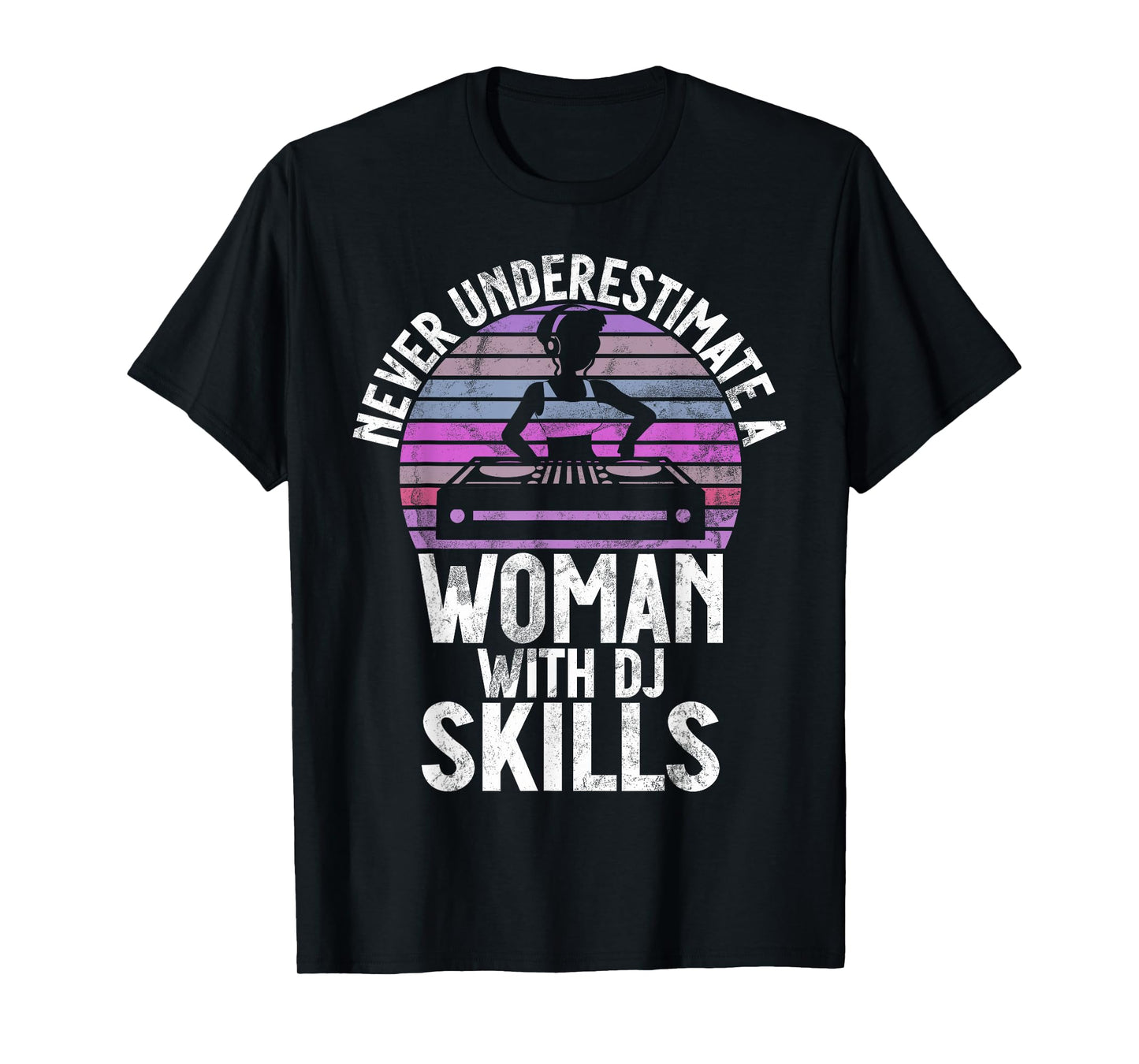 Never Underestimate a Woman with DJ Skills DJ T-Shirt