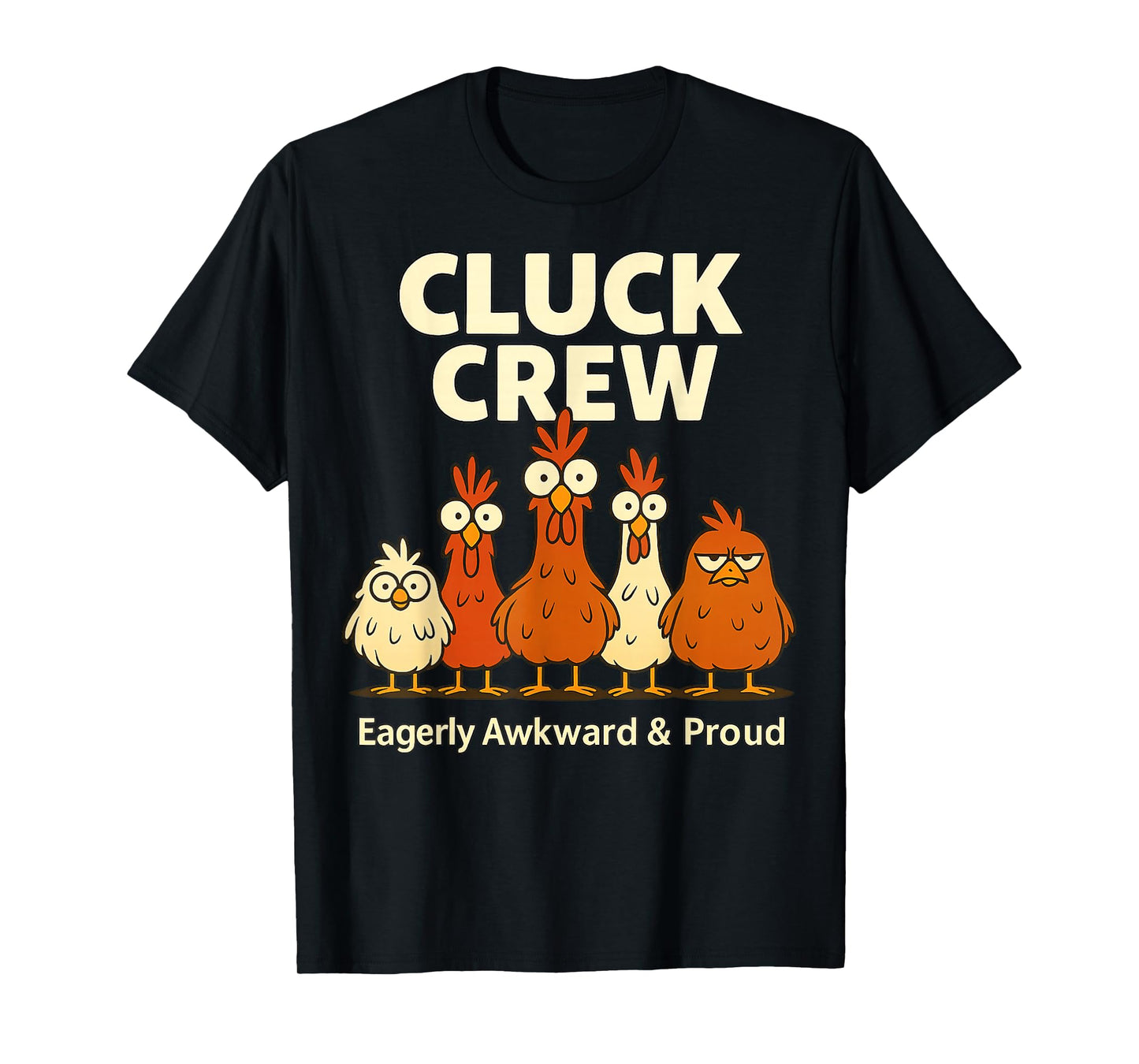 Cluck Crew Eagerly Awkward and Proud Funny Crazy Chicken T-Shirt