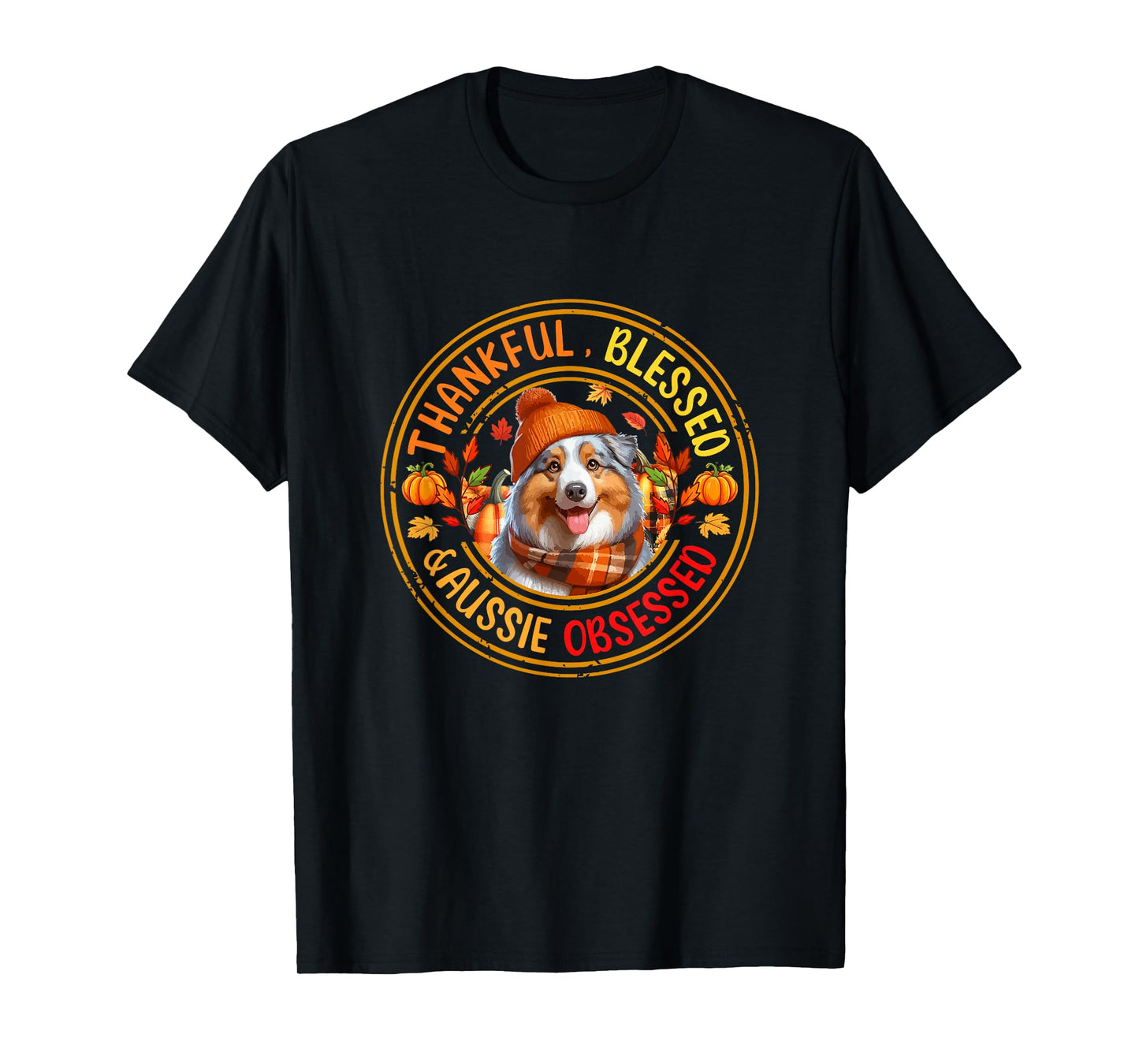 Thankful Blessed Aussie Obsessed Thanksgiving Dog Owner T-Shirt