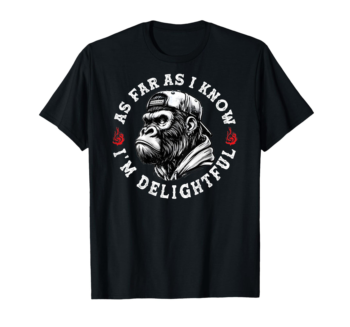 (ON BACK) As Far As I Know I'm Delightful Funny Monkey quote T-Shirt
