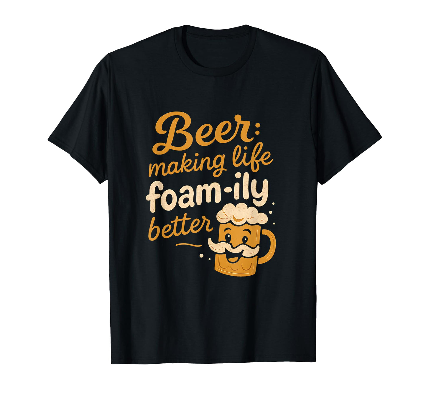 Beer Making Life Foam-ILY Better Beer Mug Graphic T-Shirt