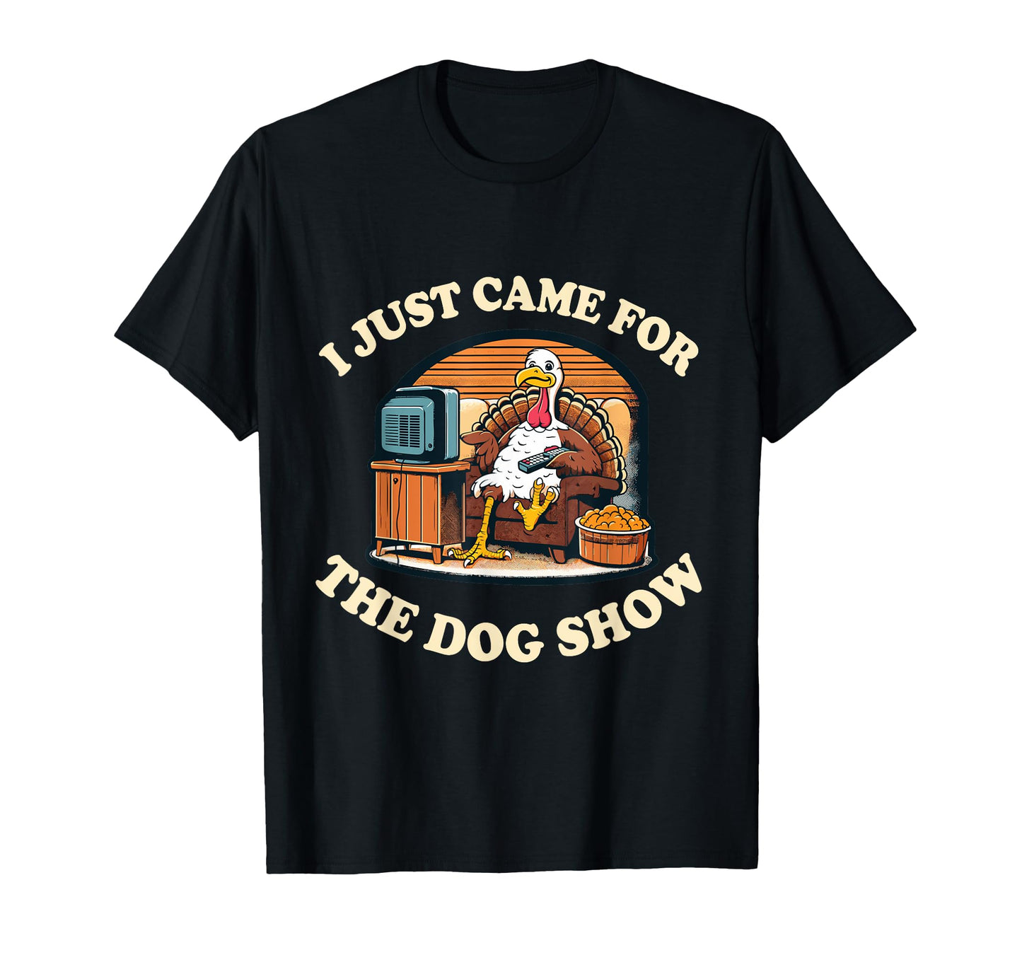 Funny Thanksgiving Turkey Came For The Dog Show T-Shirt