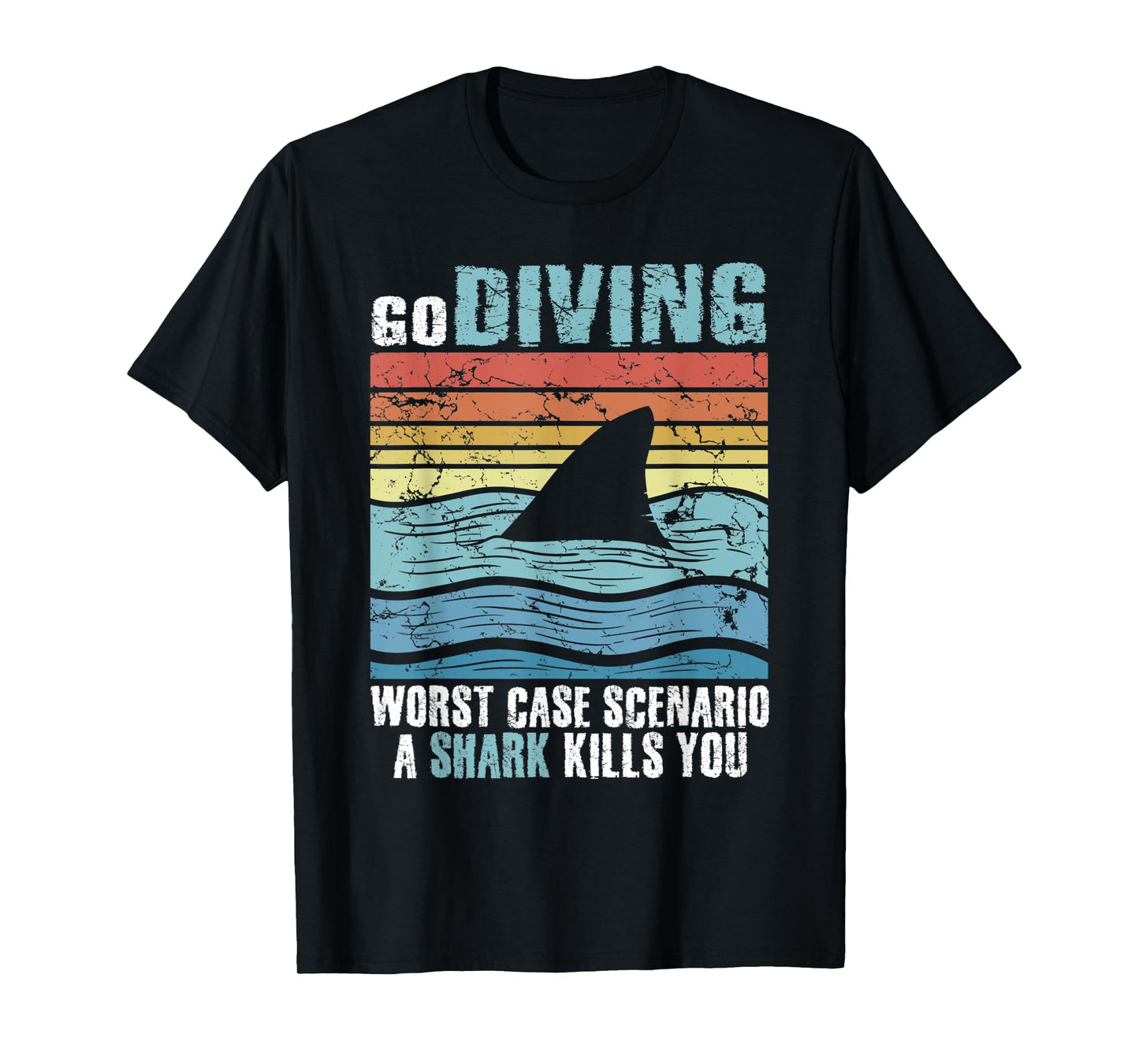 Funny Diver Go Diving Worst Case Scenario A Shark Kills You T-Shirt