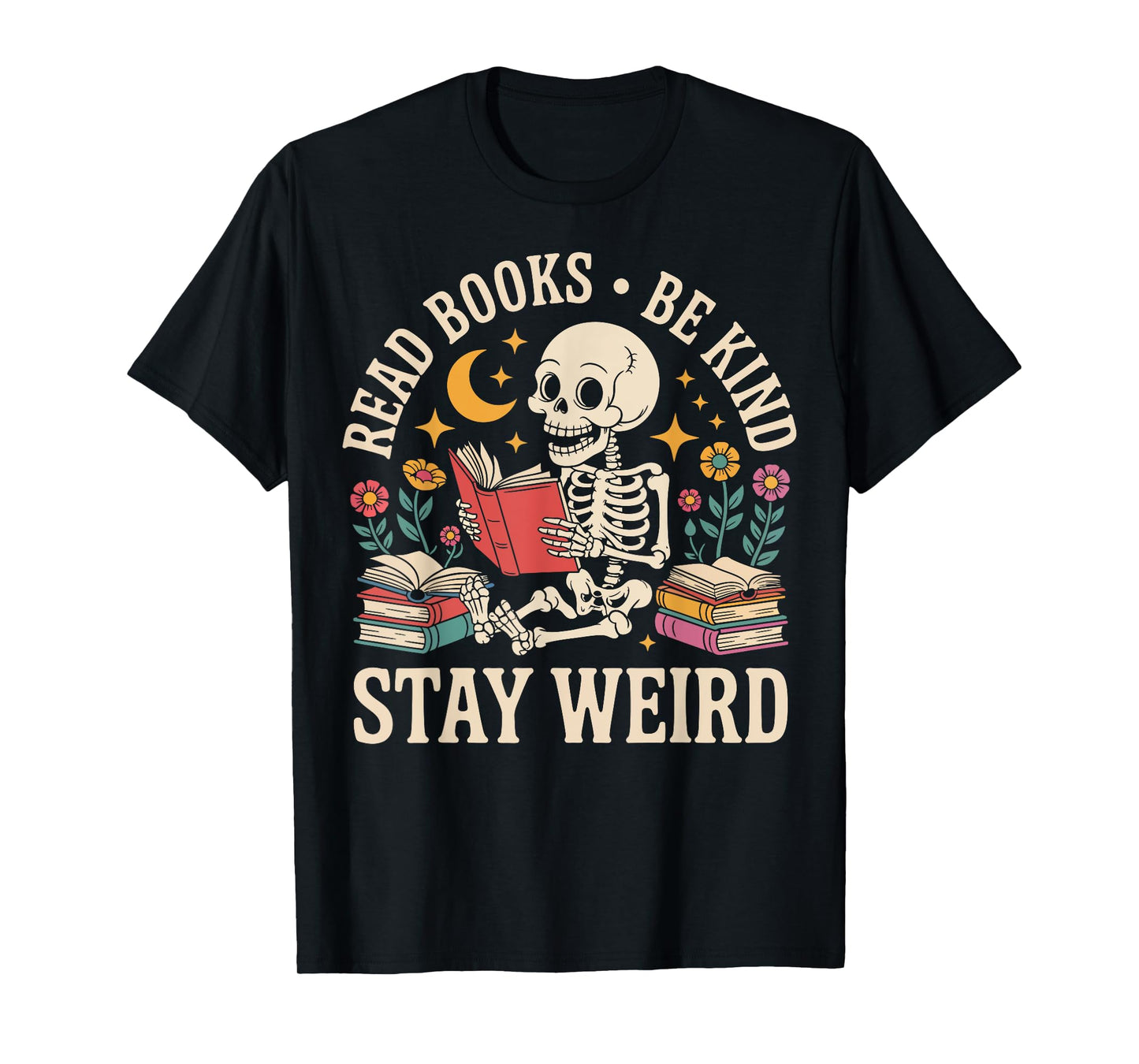 Read Books Be Kind Stay Weird Skeleton Reading Funny Book T-Shirt