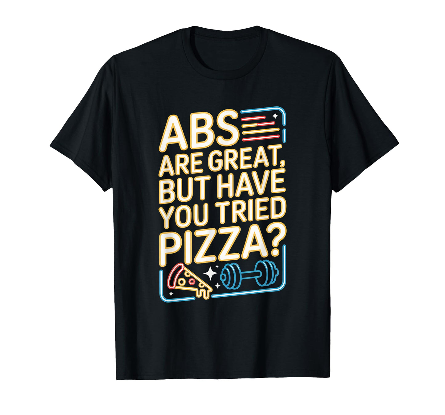 Abs are Great Fitness Funny Workout Gym for Men Women T-Shirt