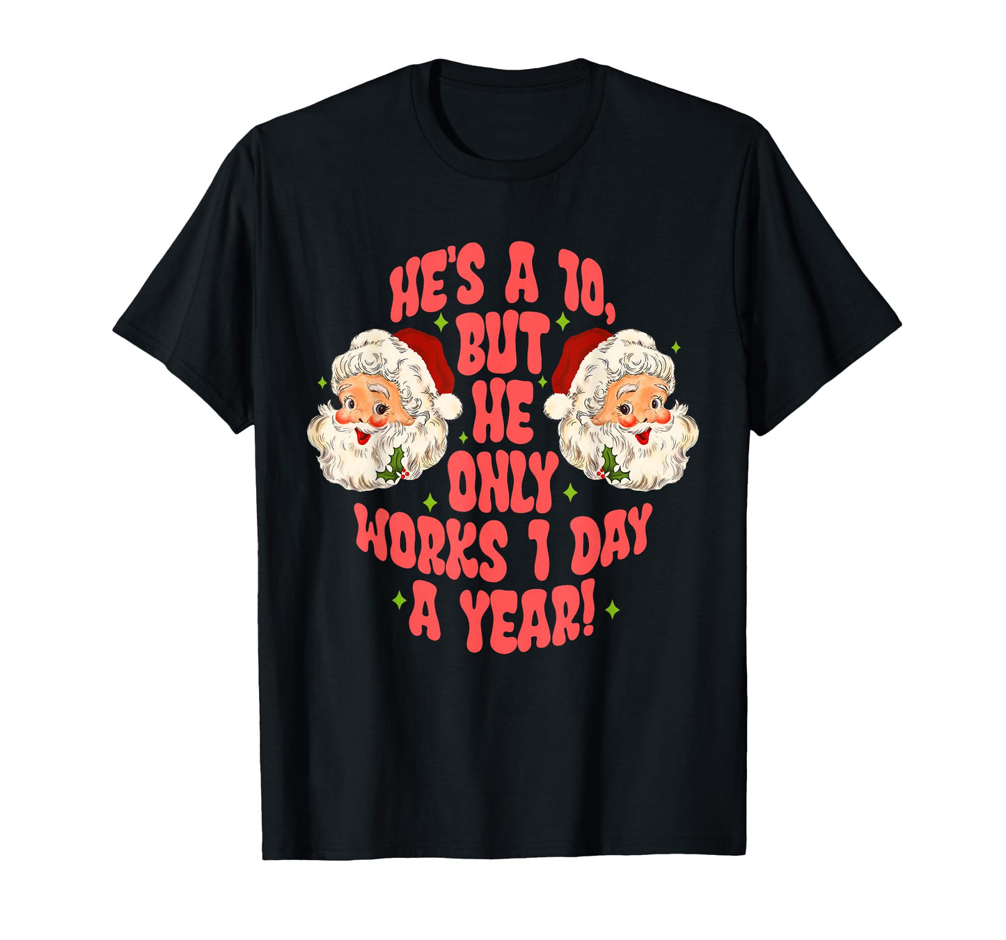 He's A 10. But He Only Works 1 Day A Year! T-Shirt