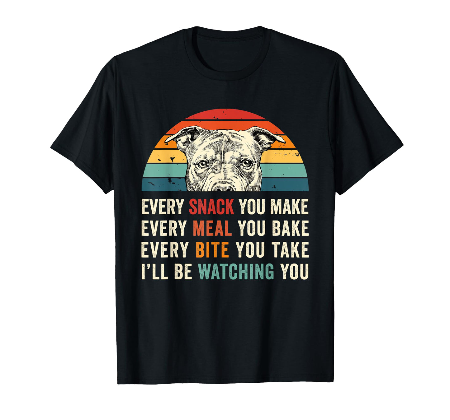 Retro Every snack you make Every meal you bake Pittie Dog T-Shirt for Men Women Girls Kids