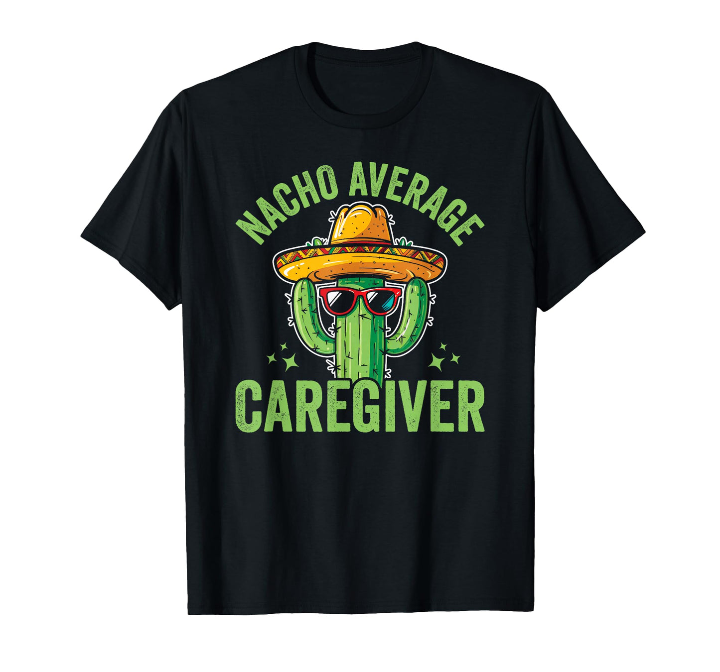 Nacho Average Caregiver Caregiving Nursing Caretaker Nurse T-Shirt, Small, Black