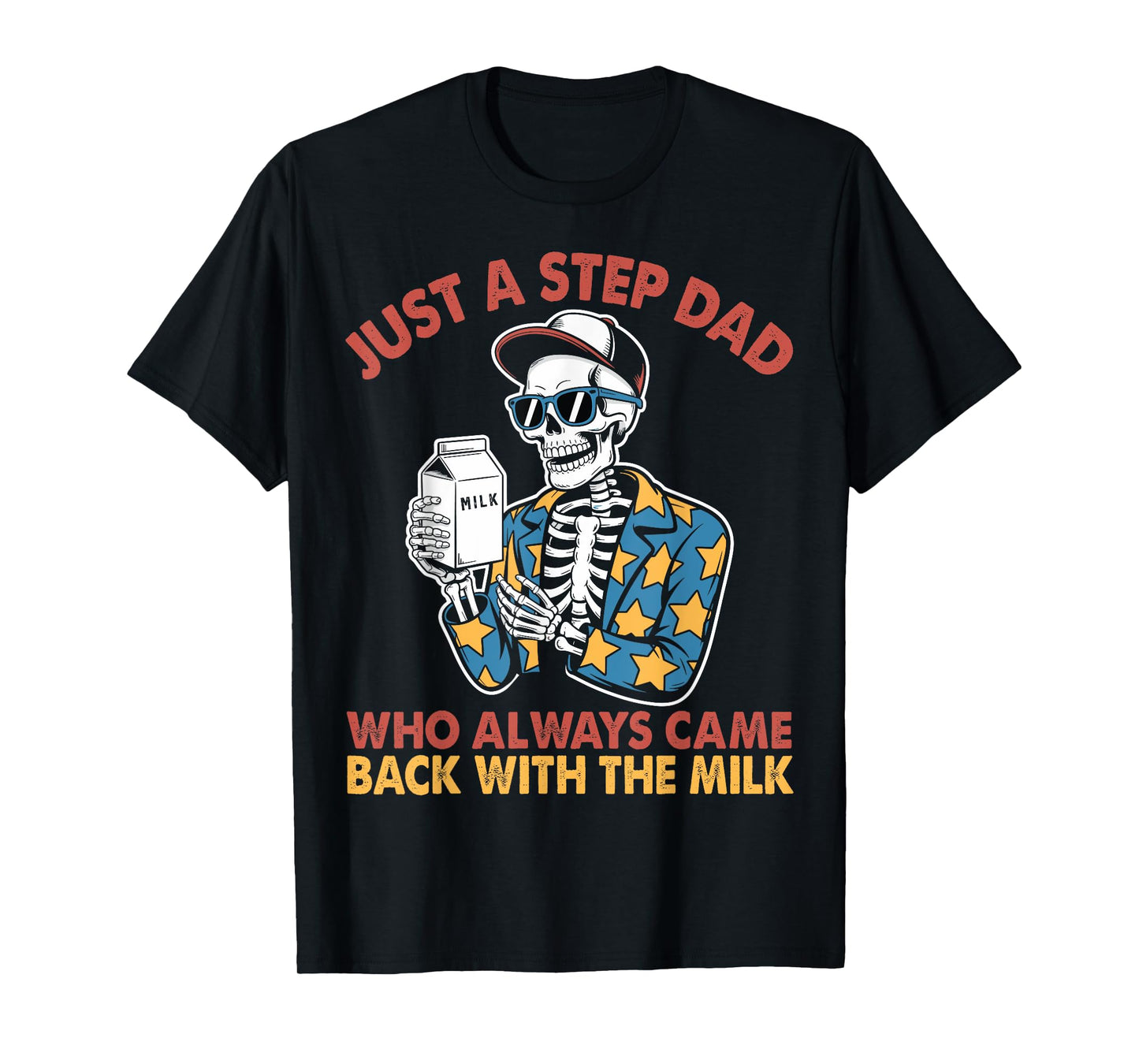 Just A Step Dad Who Always Came Back With The Milk Skeleton T-Shirt