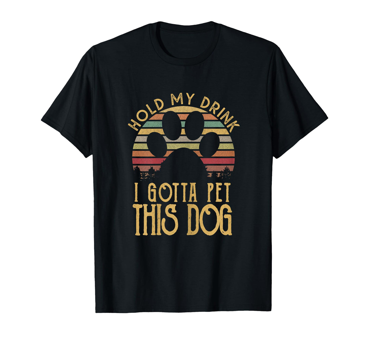 Hold My Drink I Have To Pet This Dog Funny Puppy Lover Gift T-Shirt