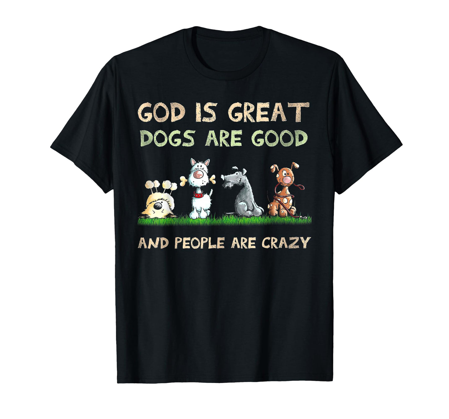God is Great Dogs are Good and People are Crazy T-Shirt Small