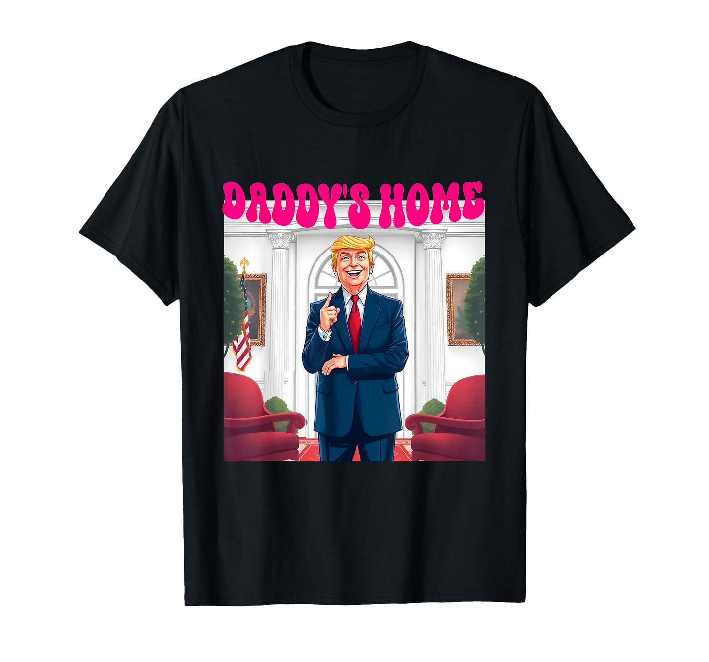 Trump Daddy's Home Funny Donald Trump T-Shirt - Unisex-Adults, Black, Small, Short Sleeve, T-Shirt