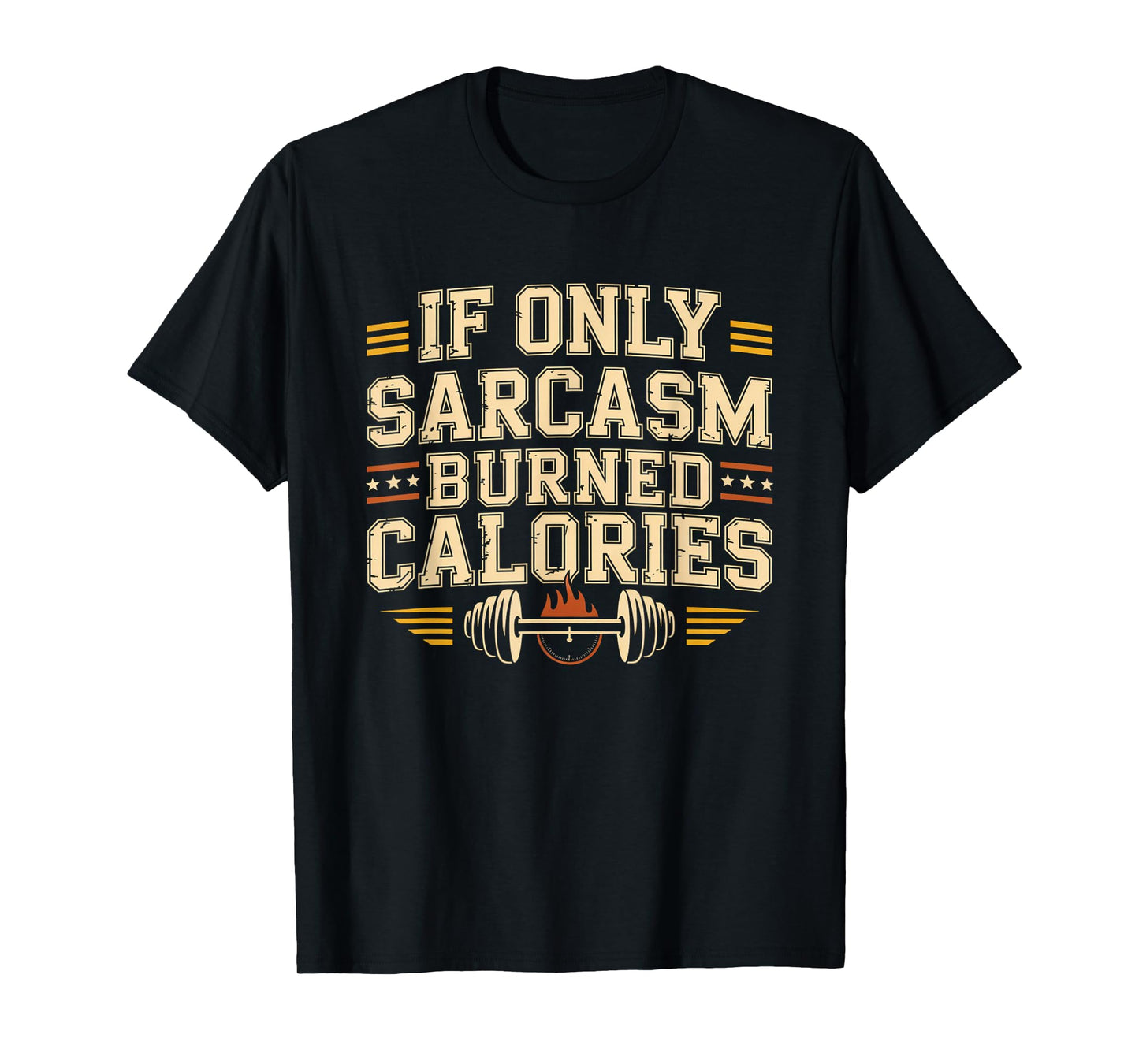 If Only Sarcasm Burned Calories Funny Gym Workout Men Women T-Shirt