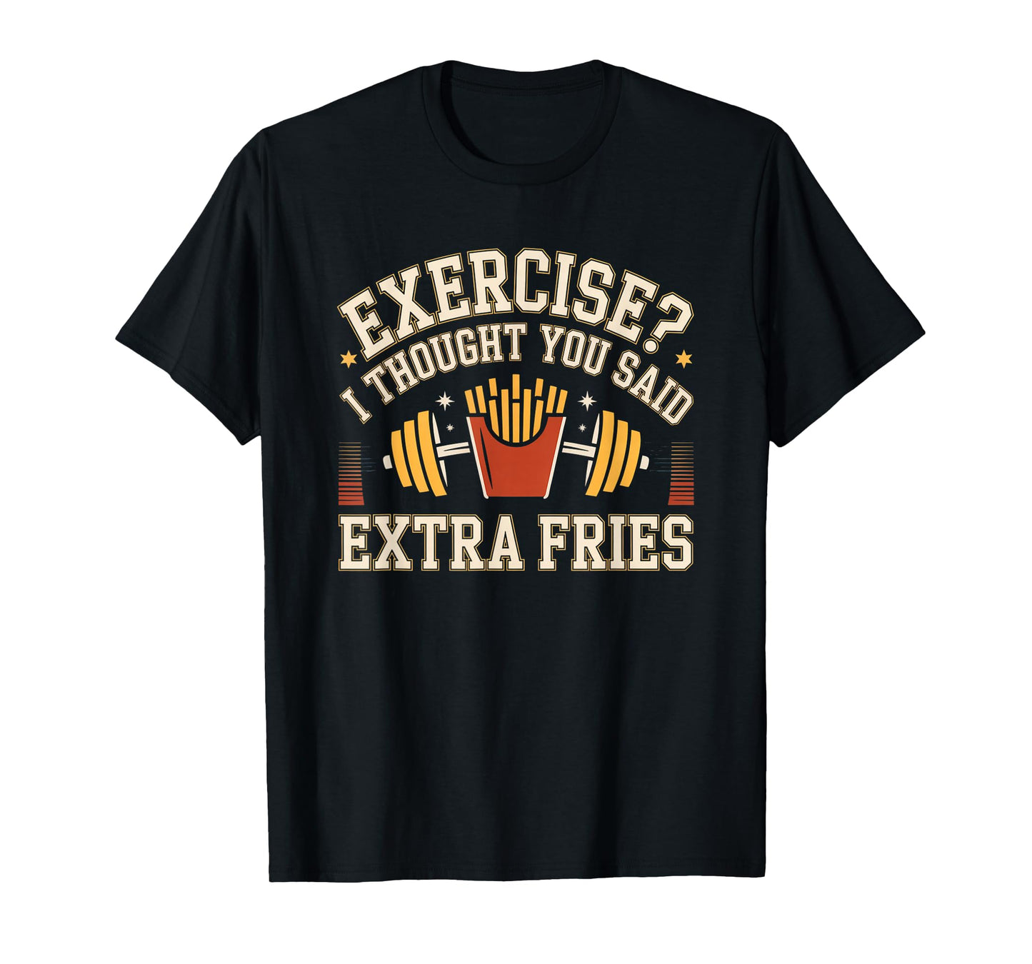 Exercise I Thought You Said Extra Fries Funny Gym Workout T-Shirt