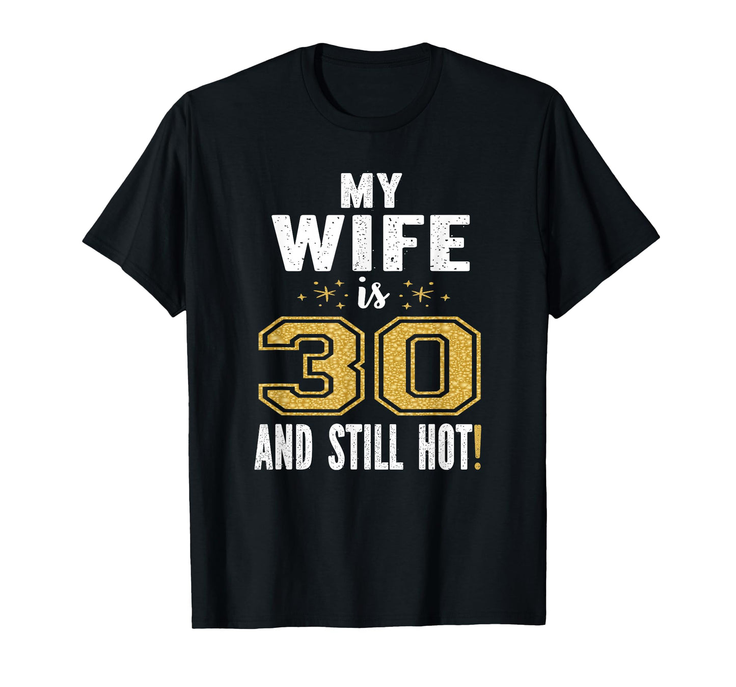 My Wife Is 30 And Still Hot 30th Birthday Gift For Her T-Shirt