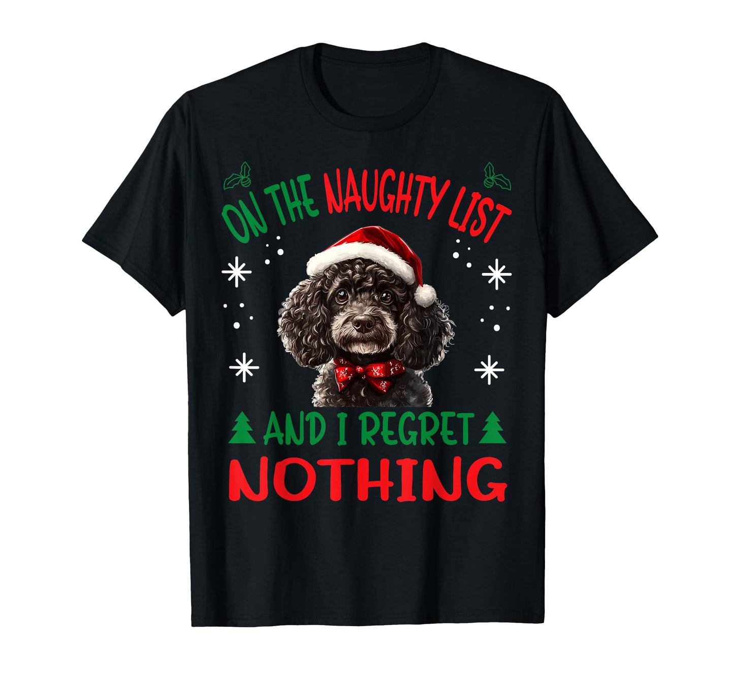 Cute Poodle dog Dog Christmas On The Naughty List and I Men Women T-Shirt