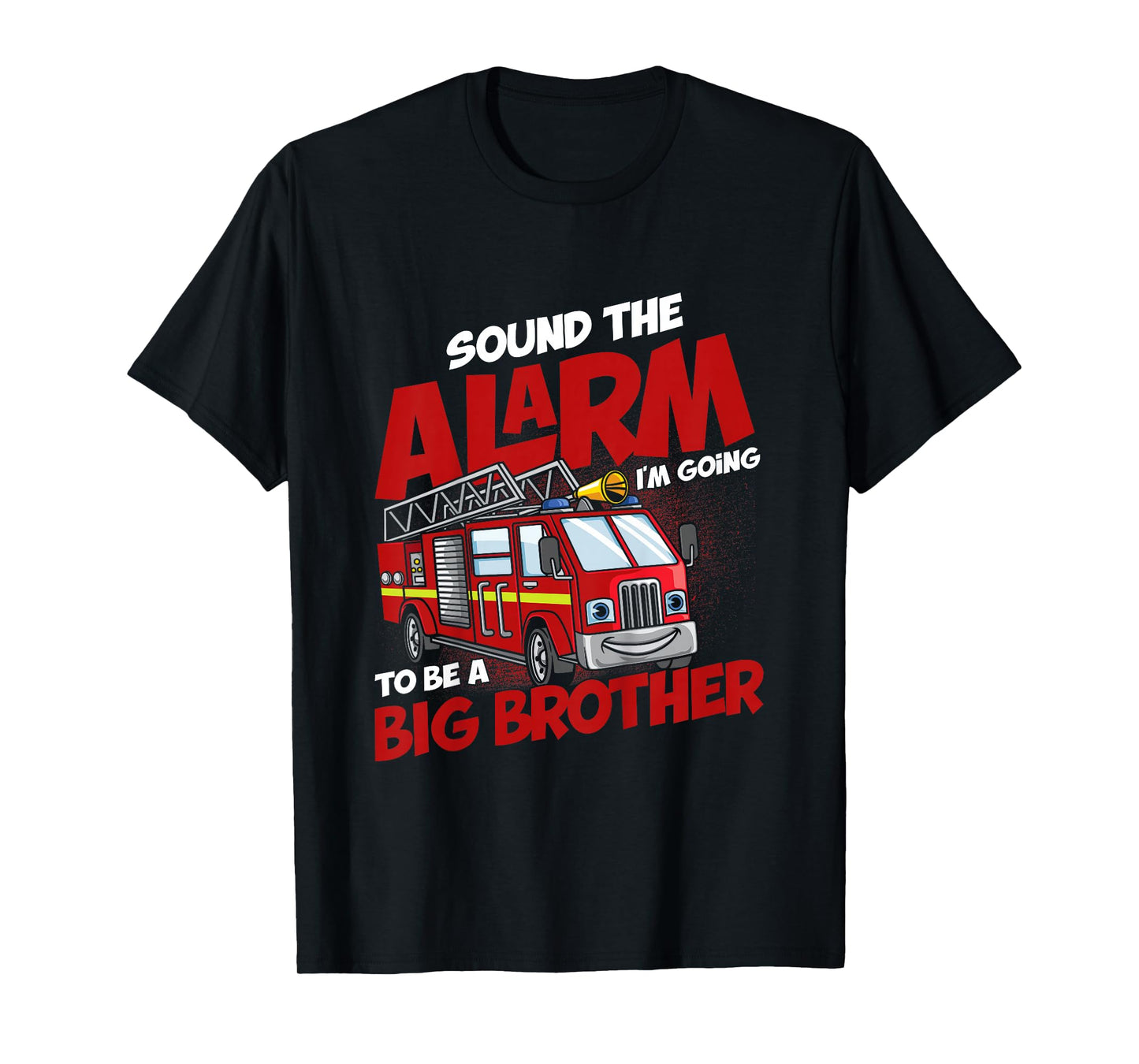Sound The Alarm I'm Going To Be A Big Brother Firefighter T-Shirt