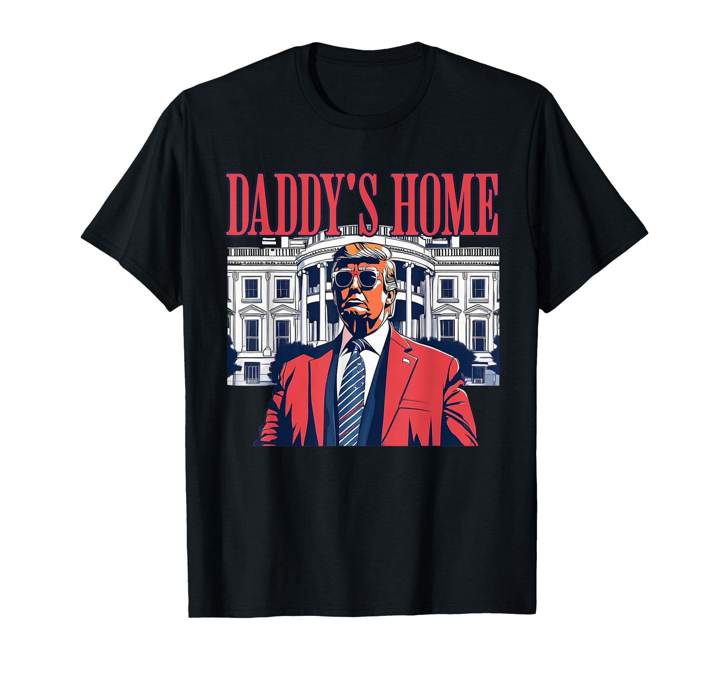 Daddys Home White House Trump Funny Donald Trump T-Shirt