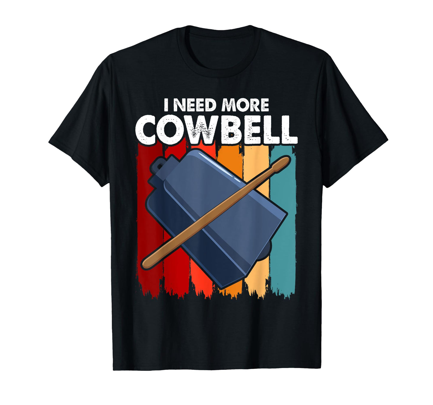 I Need More Cowbell Funny Drummer Lover Humorous T-Shirt