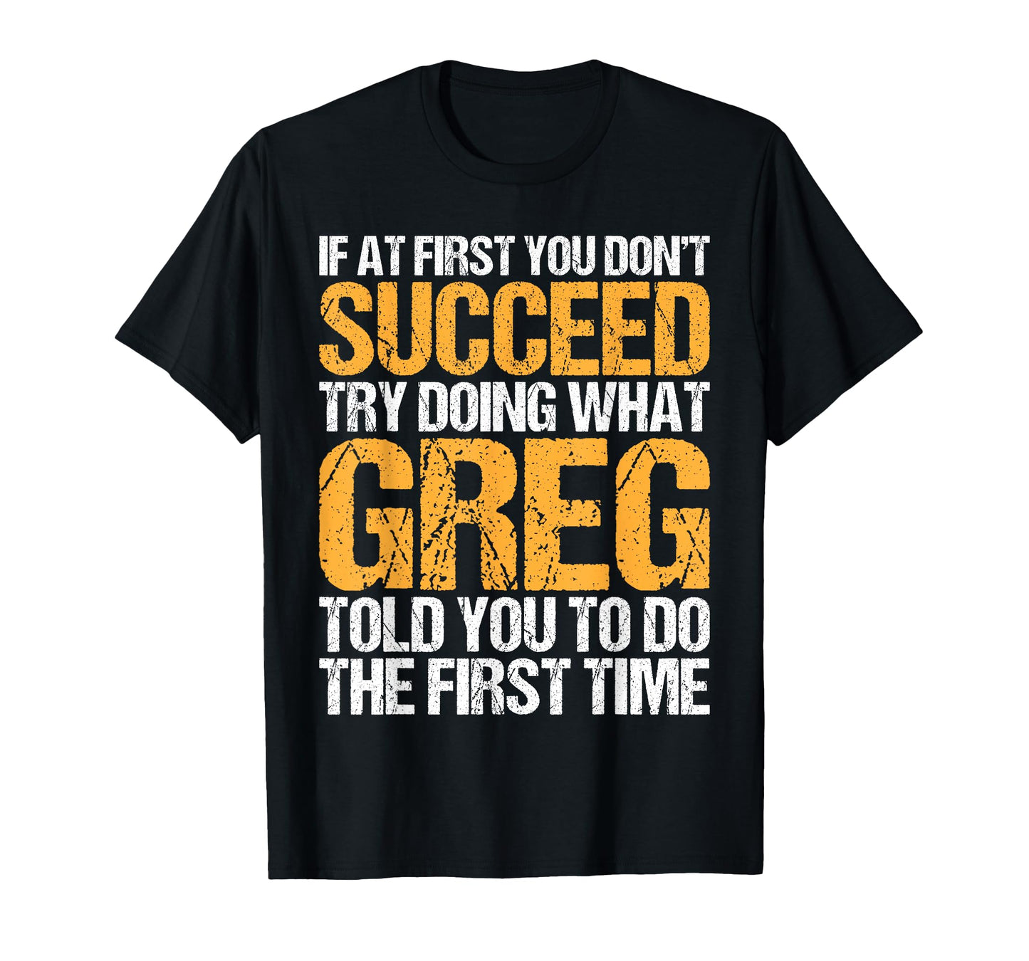 Funny If At First You Don't Succeed Try Doing What GREG T-Shirt