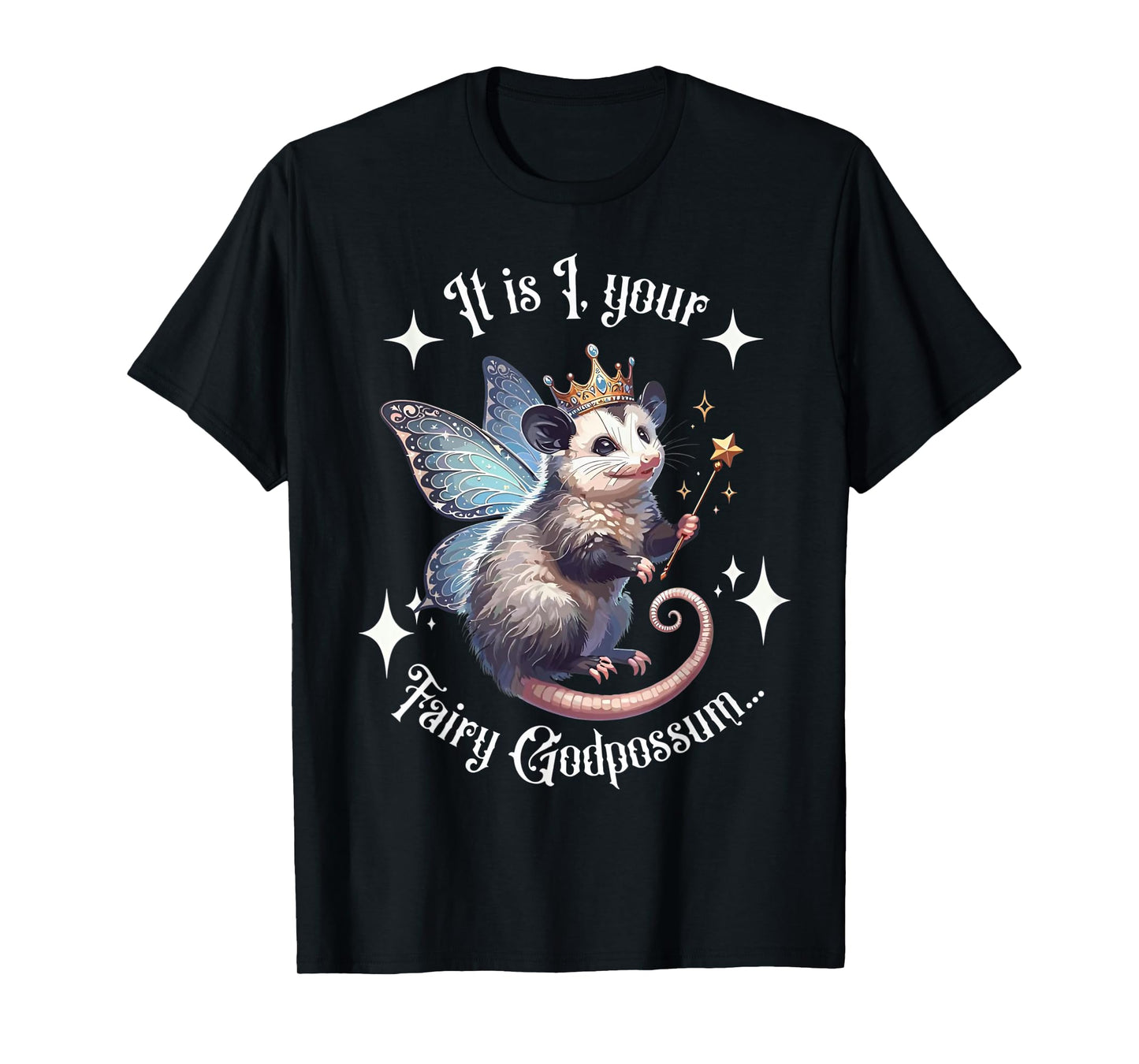It Is I Your Fairy Godpossum Funny Opossum Spirit Animal T-Shirt