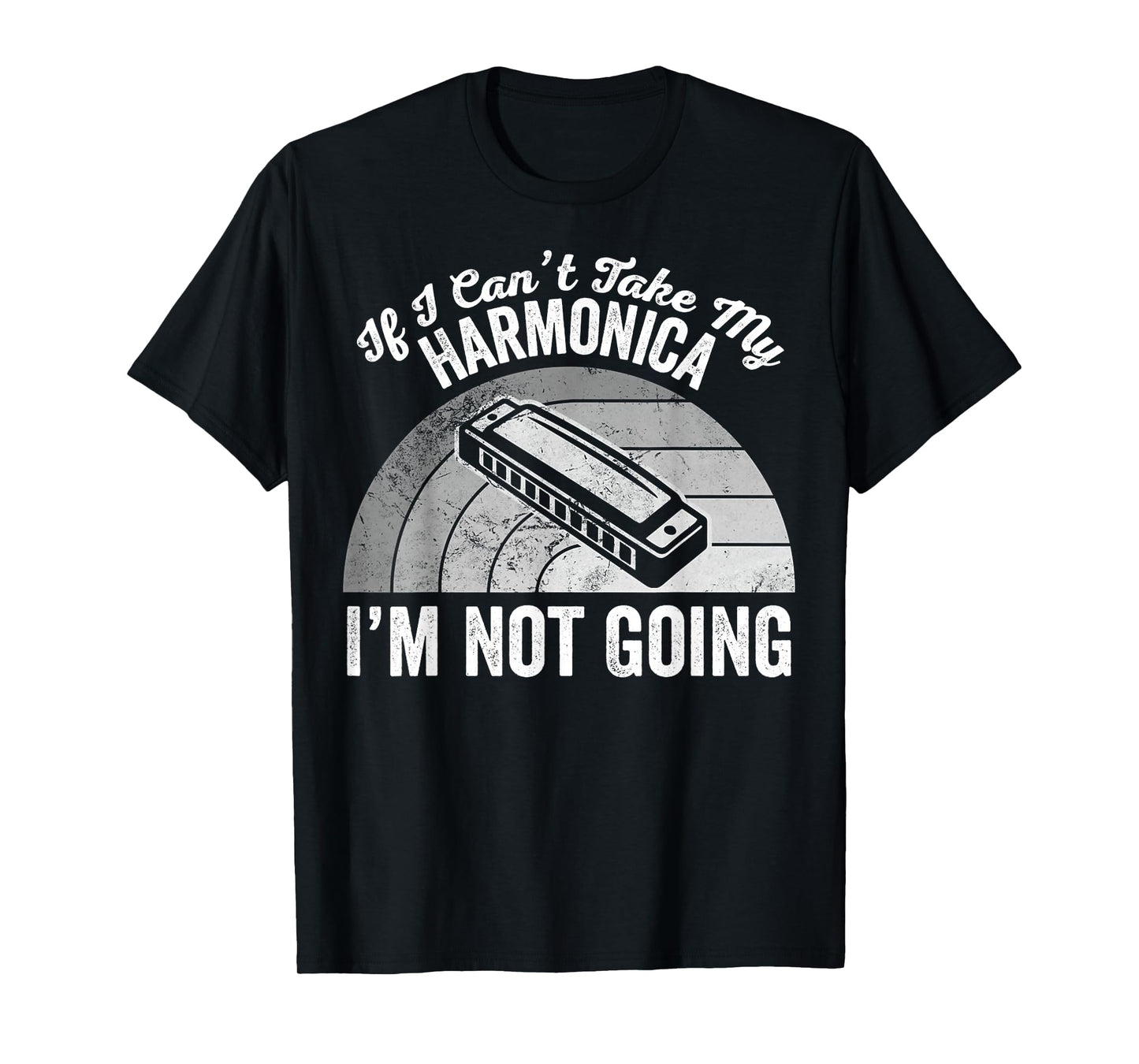 If I Can't Take My Harmonica I'm Not Going T-Shirt