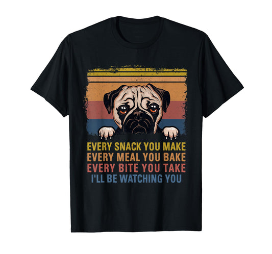 Every Snack You Make Every Bite You Take Pug Dogs Items T-Shirt