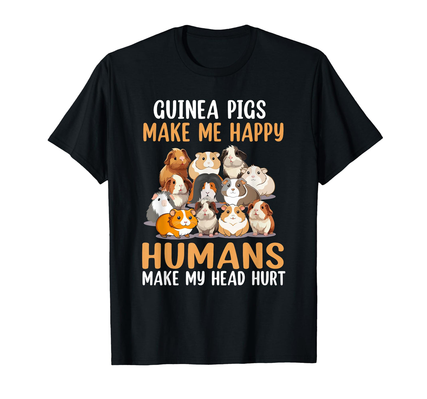 Guinea Pig Make Me Happy Human Make My Head Hurt T-Shirt