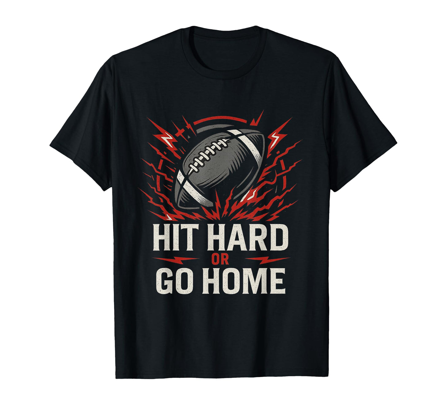 Hit Hard or Go Home Football T-Shirt