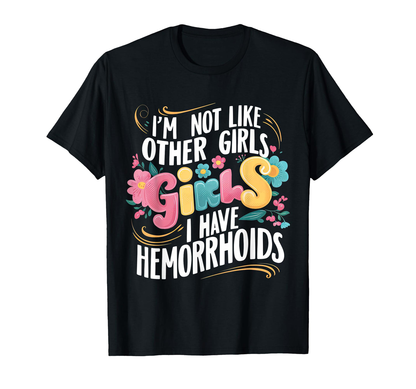I'm Not Like Other Girls I Have Hemorrhoids Embarrassing Tee T-Shirt