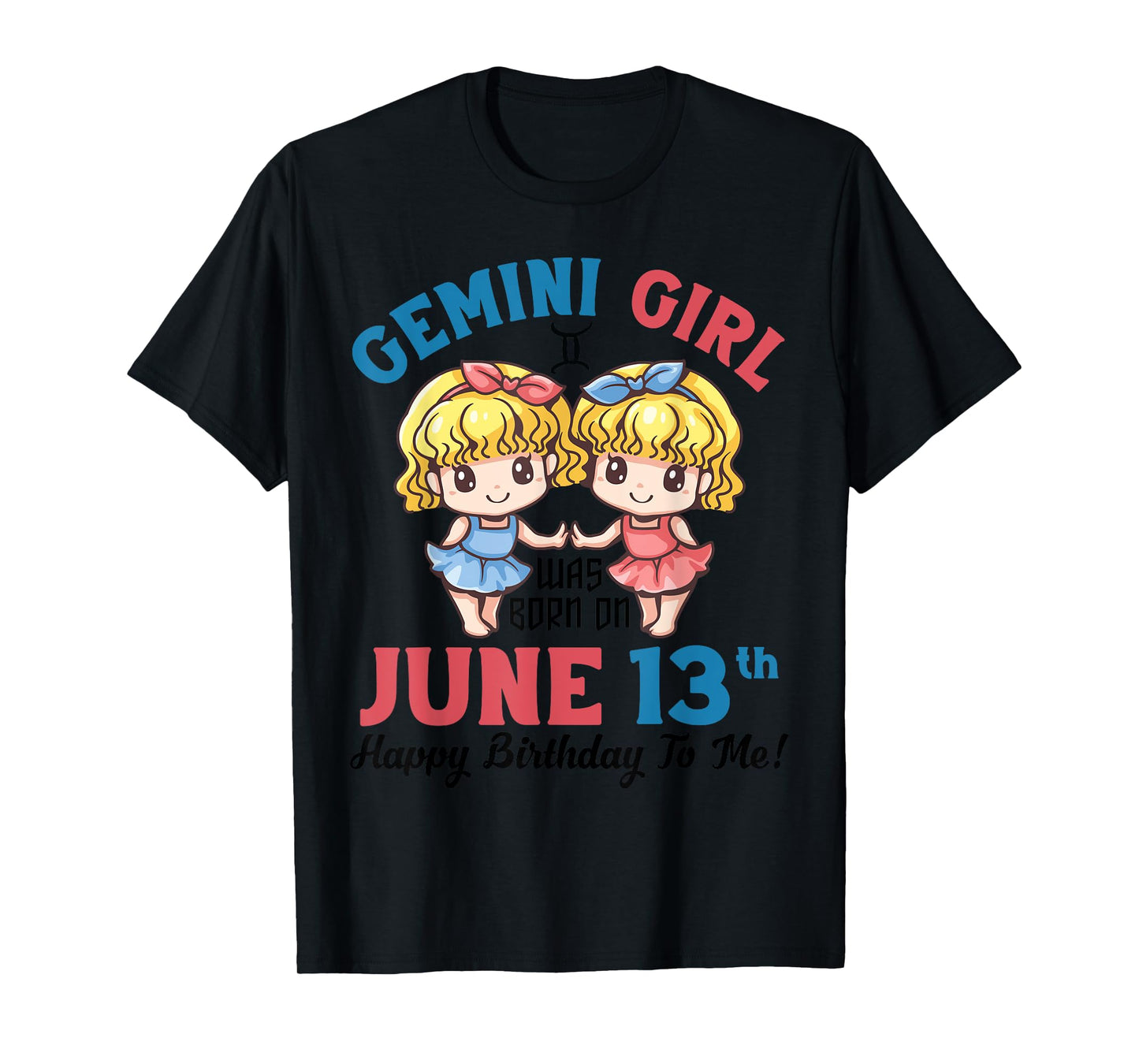 Gemini Girl Was Born On June 13th Happy Birthday To Me You T-Shirt