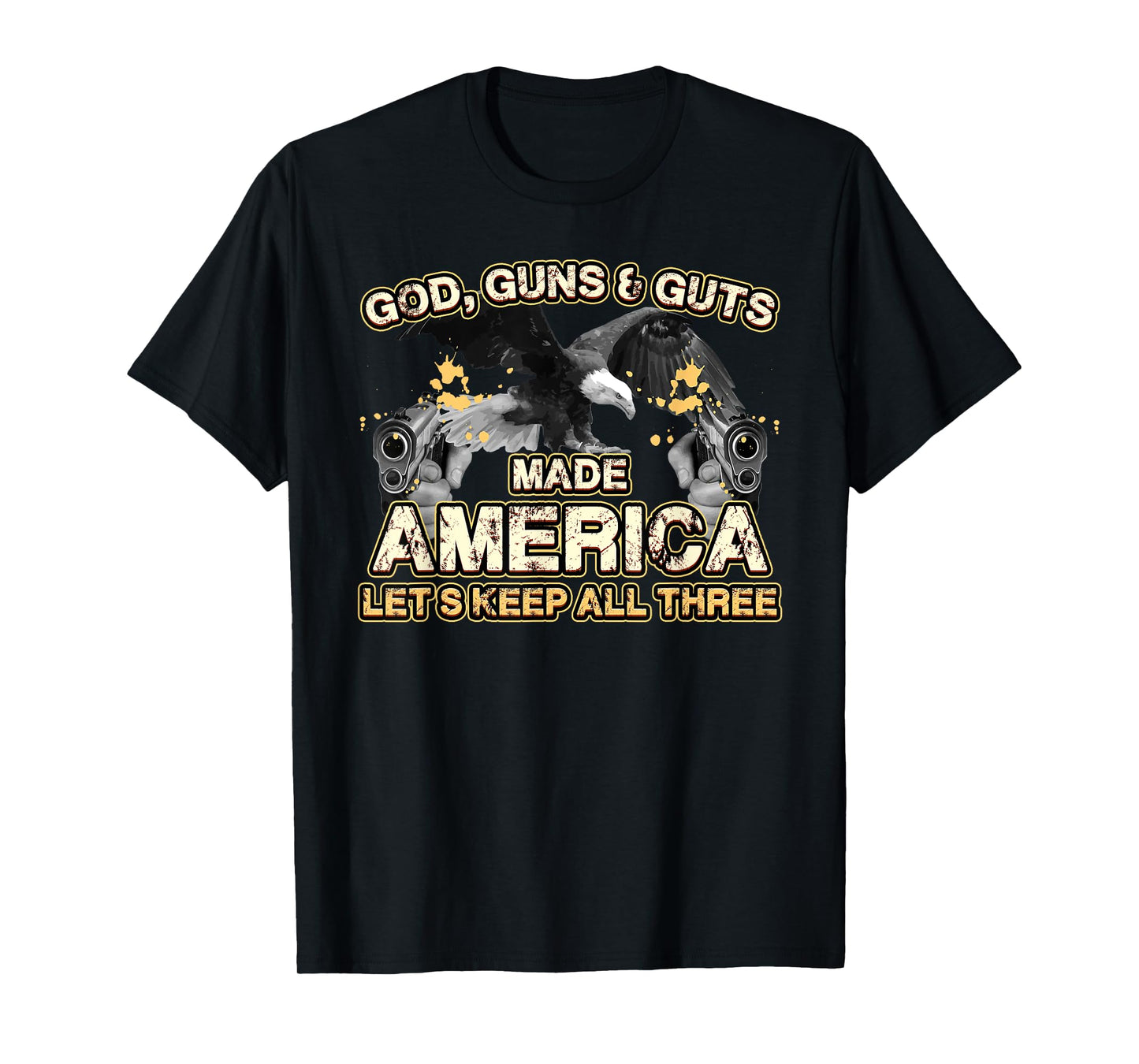 God Guns Guts Made America Lets Keep Three Independence T-Shirt