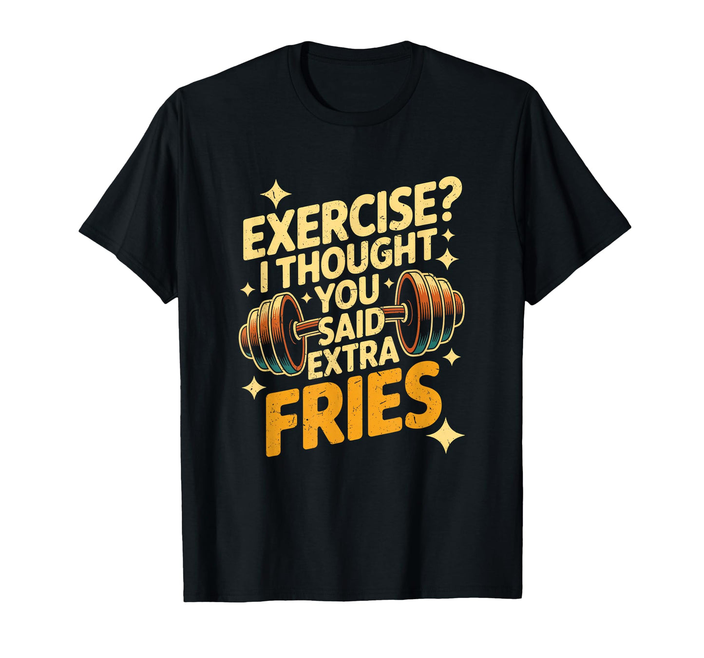 Exercise I Thought You Said Extra Fries Funny Gym Workout T-Shirt